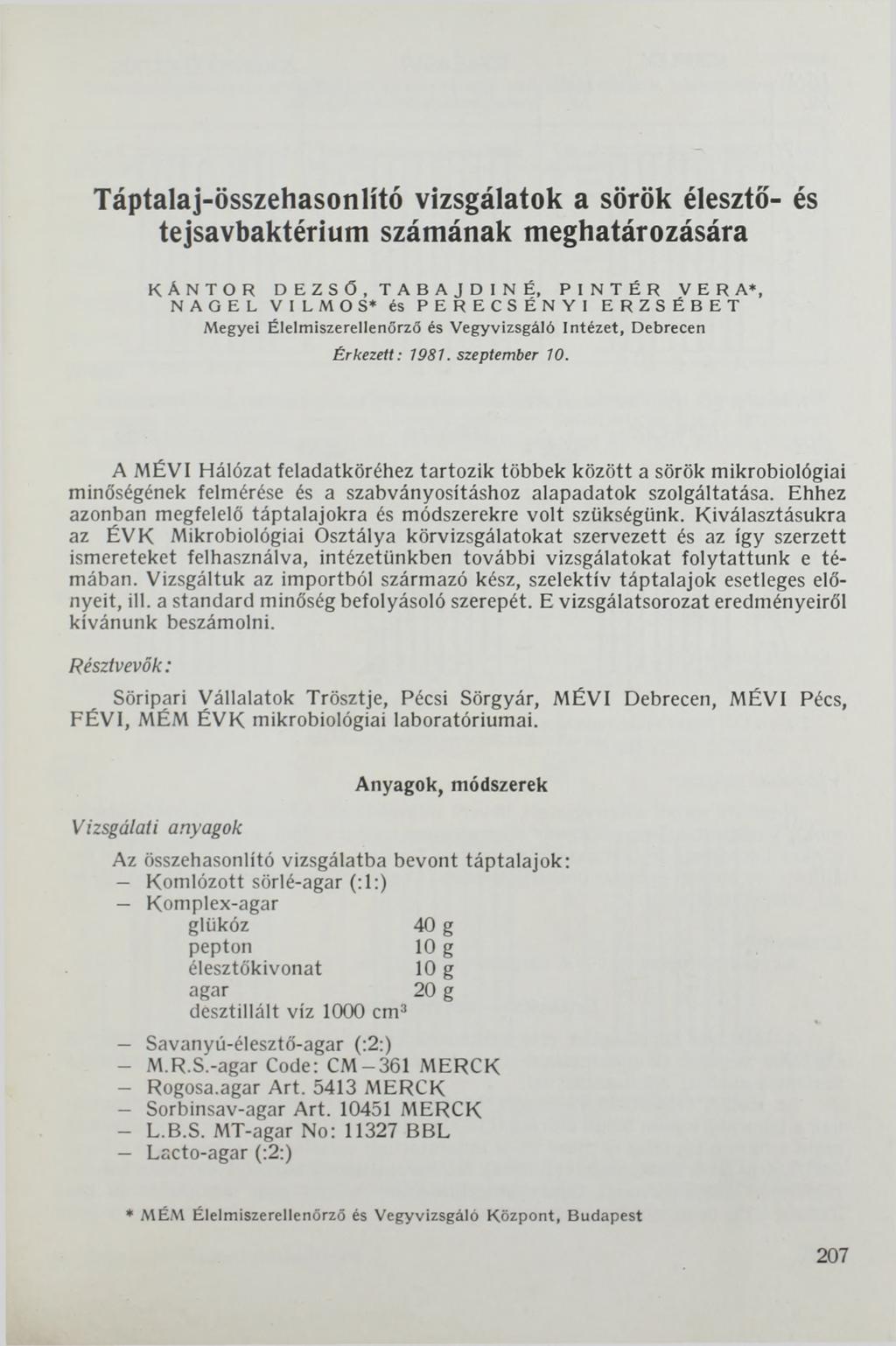 Táptalaj-összehasonlító vizsgálatok a sörök élesztő- és tejsavbaktérium számának meghatározására K AN TO R DEZSŐ, T A B A J D IN É, P IN T É R VERA*, N AGEL VILMOS* és PER E C S É N Y I ER ZSÉBET