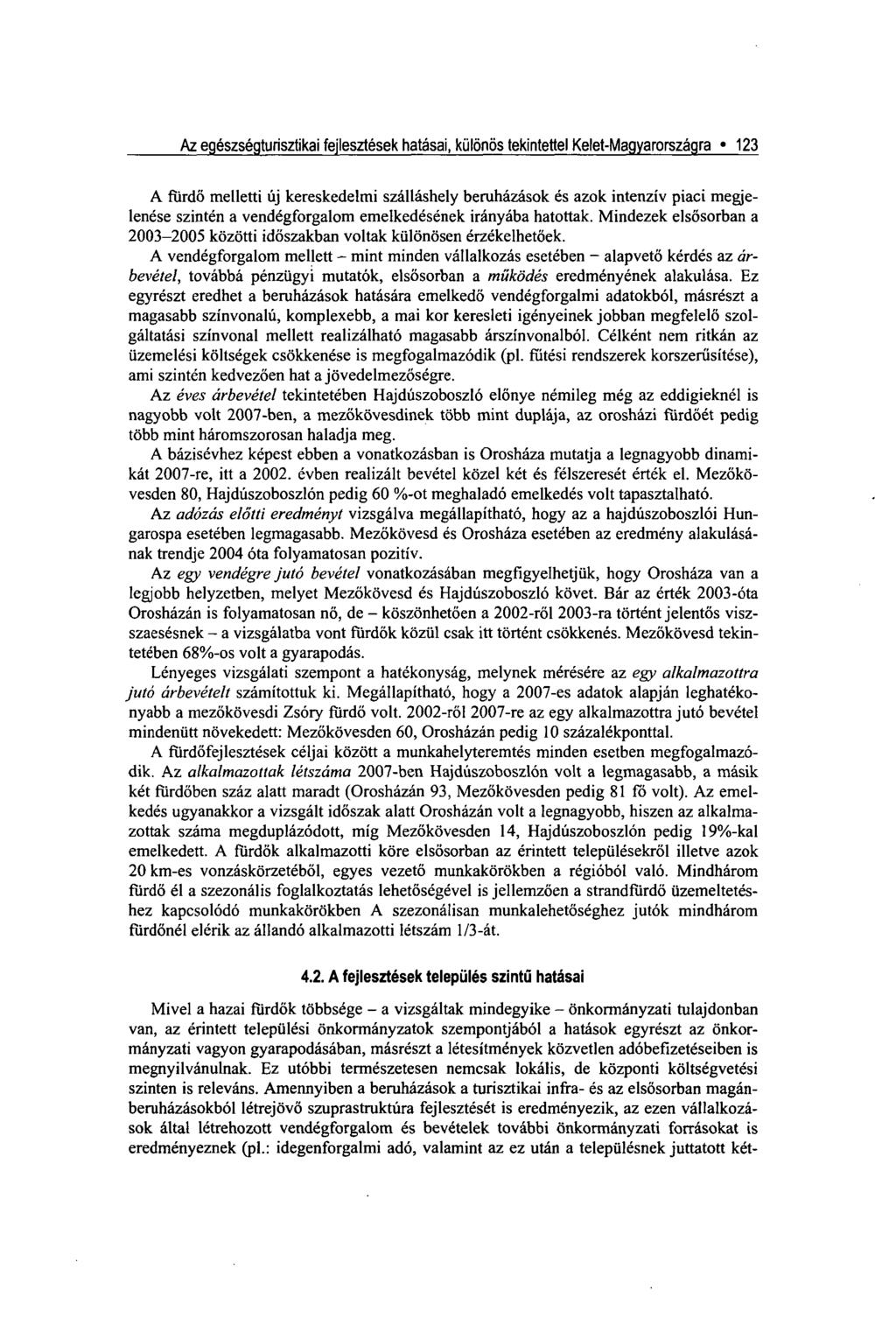 Az egészségturisztikai fejlesztések hatásai, különös tekintettel Kelet-Magyarországra 123 A fürdő melletti új kereskedelmi szálláshely beruházások és azok intenzív piaci megjelenése szintén a