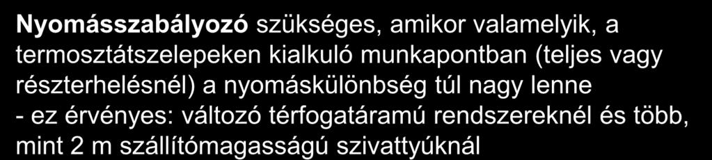 Strangszabályozó szelepek szükségesek - állandó térfogatáramú rendszereknél - Változó térfogatáramú rendszereknél a radiátorszelepek támogatására és a strangon