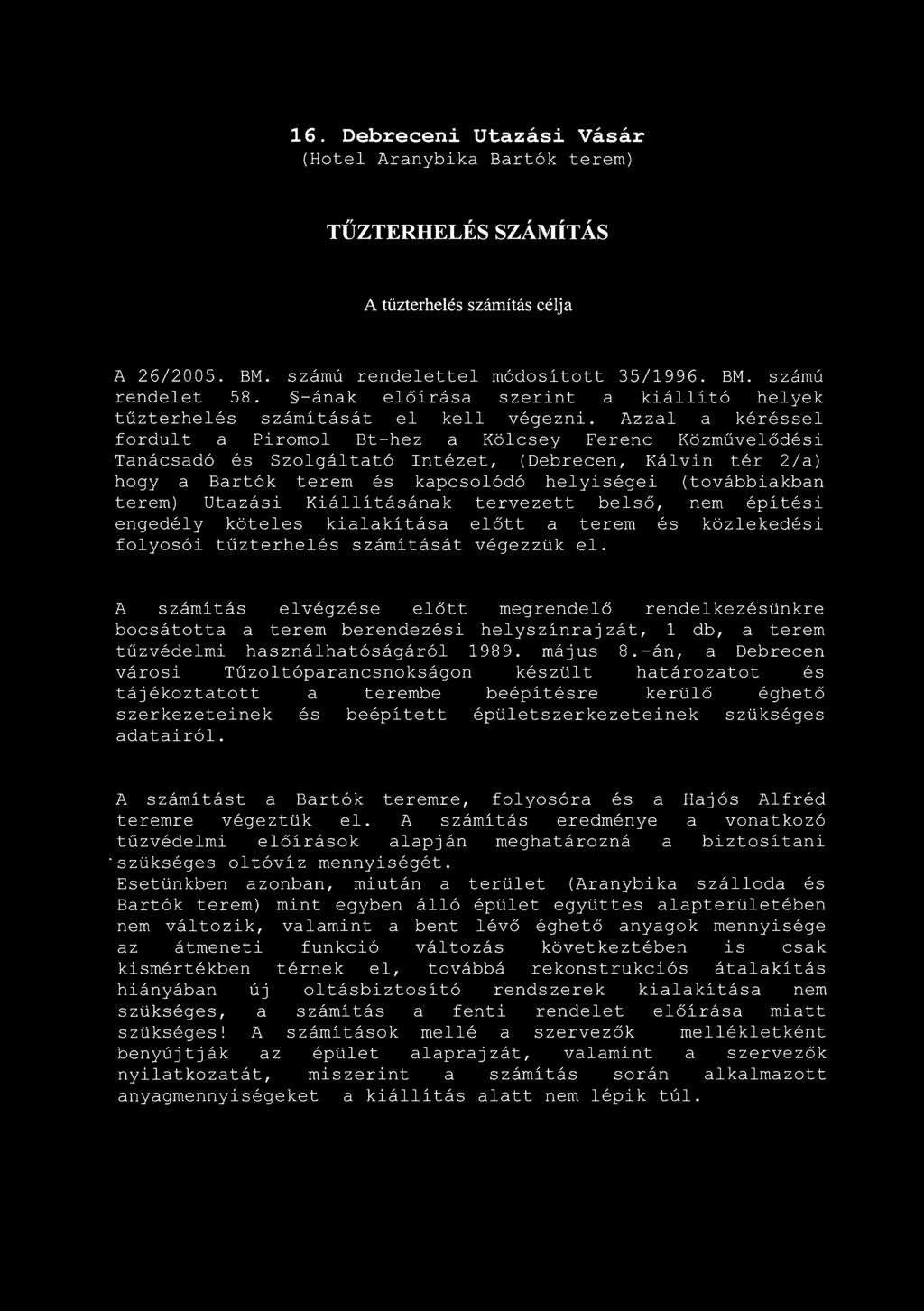 16. Debreceni Utazási Vásár (Hotel Aranybika Bartók terem) TŰZTERHELÉS SZÁMÍTÁS A tűzterhelés számítás célja A 26/2005. BM. számú rendelettel módosított 35/1996. BM. számú rendelet 58.