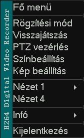 3.4 Gyorsmenü Élőképes megjelenítés alatt kattintson az egér jobb gombjával a gyorsmenü megjelenítéséhez. 3.4.1 Főmenü Sikeres bejelentkezés után a következő ablak jelenik meg: 3.4.2 Rögzítési mód A megjelenő ablakban az egyes csatornákra vonatkozóan lehetőség van a rögzítési mód beállítására.