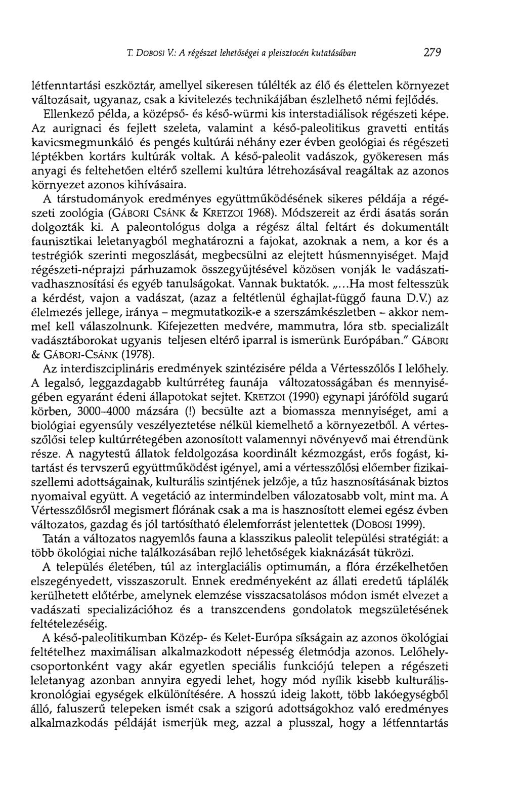 Г DOBOSI V: A régészet lehetőségei a pleisztocén kutatásában 279 létfenntartási eszköztár, amellyel sikeresen túlélték az élő és élettelen környezet változásait, ugyanaz, csak a kivitelezés