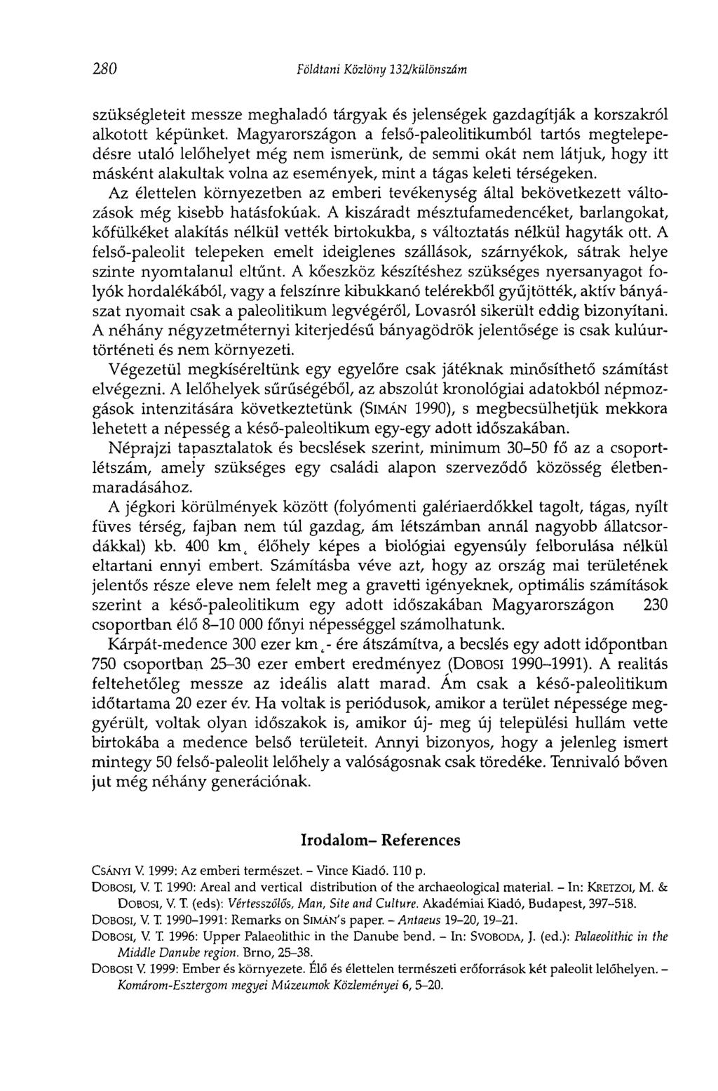 280 Földtani Közlöny 132/különszám szükségleteit messze meghaladó tárgyak és jelenségek gazdagítják a korszakról alkotott képünket.