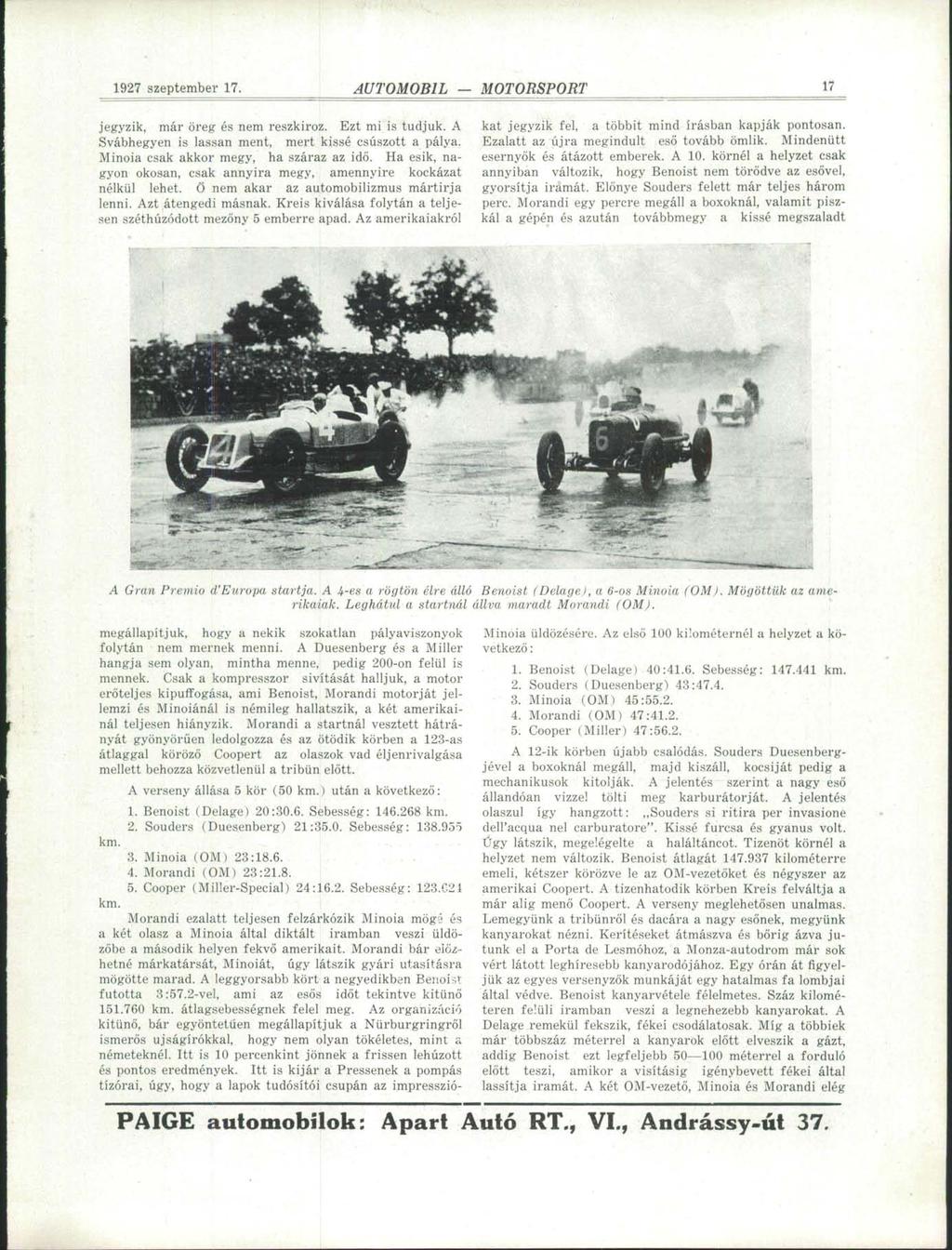 1927 szeptember 17. -íutomobil MOTORSPORT 17 jegyzik, már öreg és nem reszkíroz. Ezt mi is tudjuk. A Svábhegyen is lassan ment, mert kissé csúszott a pálya. Minoia csak akkor megy, ha száraz az idő.