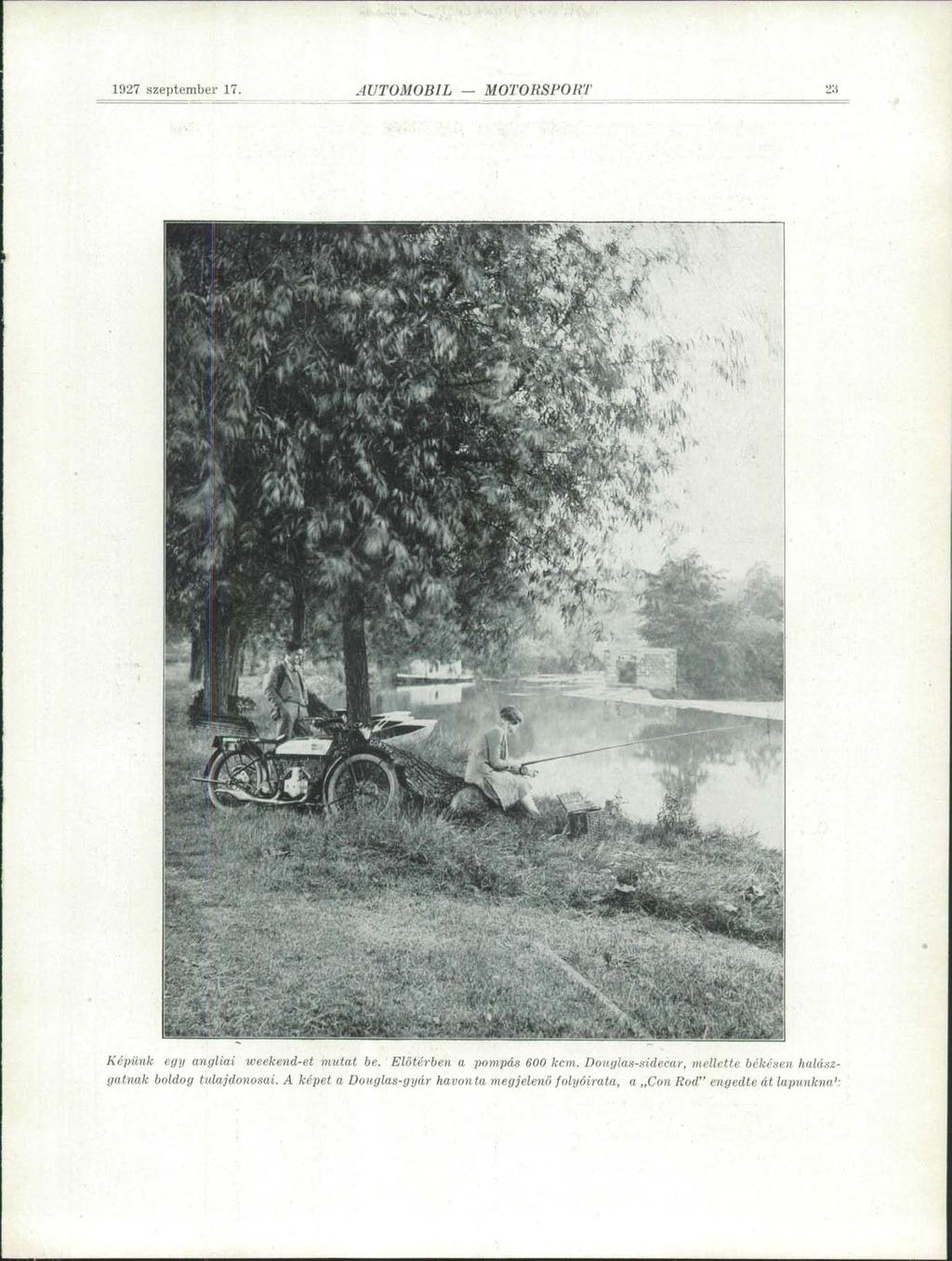 1927 szeptember 17. -íutomobil MOTORSPORT 25 Képünk egy angliai weekend-et mutat be. Előtérben a pompás 600 kcm.