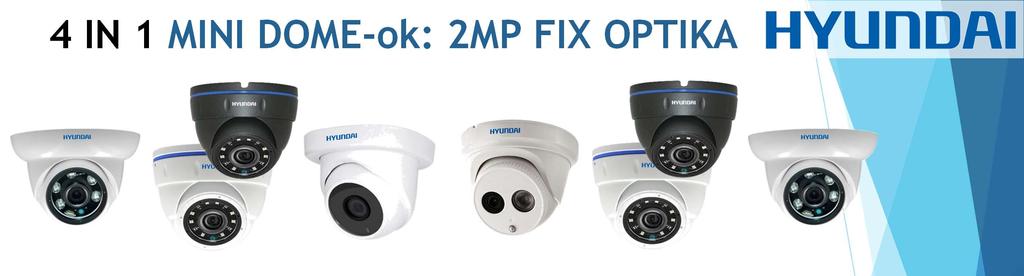 4 IN 1 MINI DOME-ok: 2MP FIX OPTIKA HYU-324 HYU-326/327 HYU-334 HYU-5N HYU-177/178 HYU-174 HYU-187/188 1/3 2MP 1/3 2MP 1/3 Sony 2MP 1/3 2MP 1/3 Sony 2MP 1/3