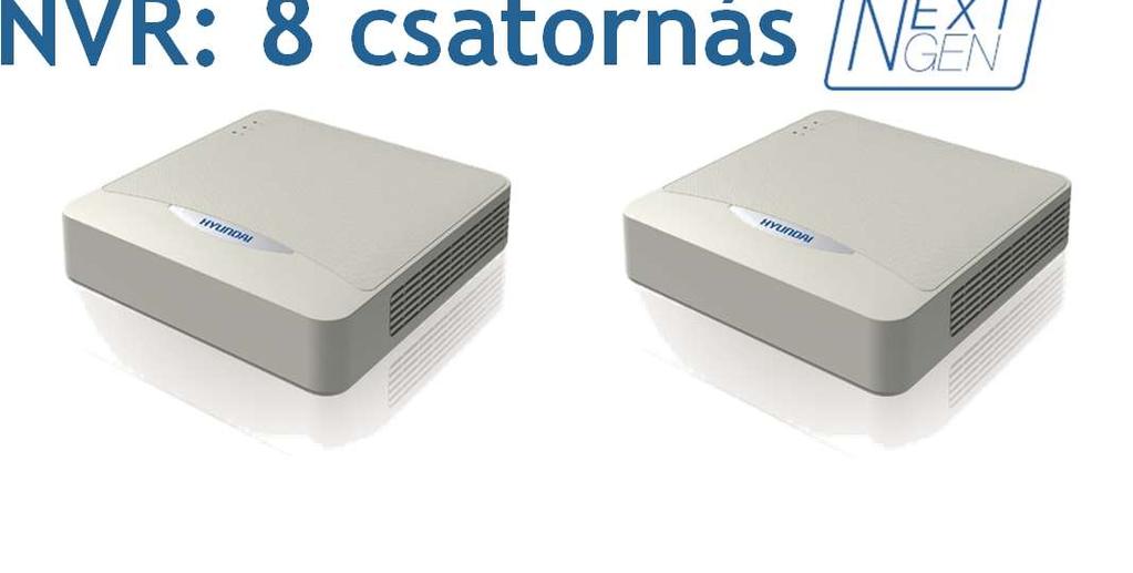 NVR: 8 csatornás HYU-320 HYU-283 HYU-209 HYU-281 8 csat. IP (Max 4MP) 8 csat. IP (Max 4MP) 8 csat. IP (Max 6MP) 8 csat.