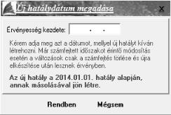 Új hatály létrehozása Hatály módosítása Hatály törlése Az Új hatály ikonra kattintva az alábbi előugró ablak jelenik meg, amelyben a változás érvényességének kezdő dátumát kell felrögzíteni.