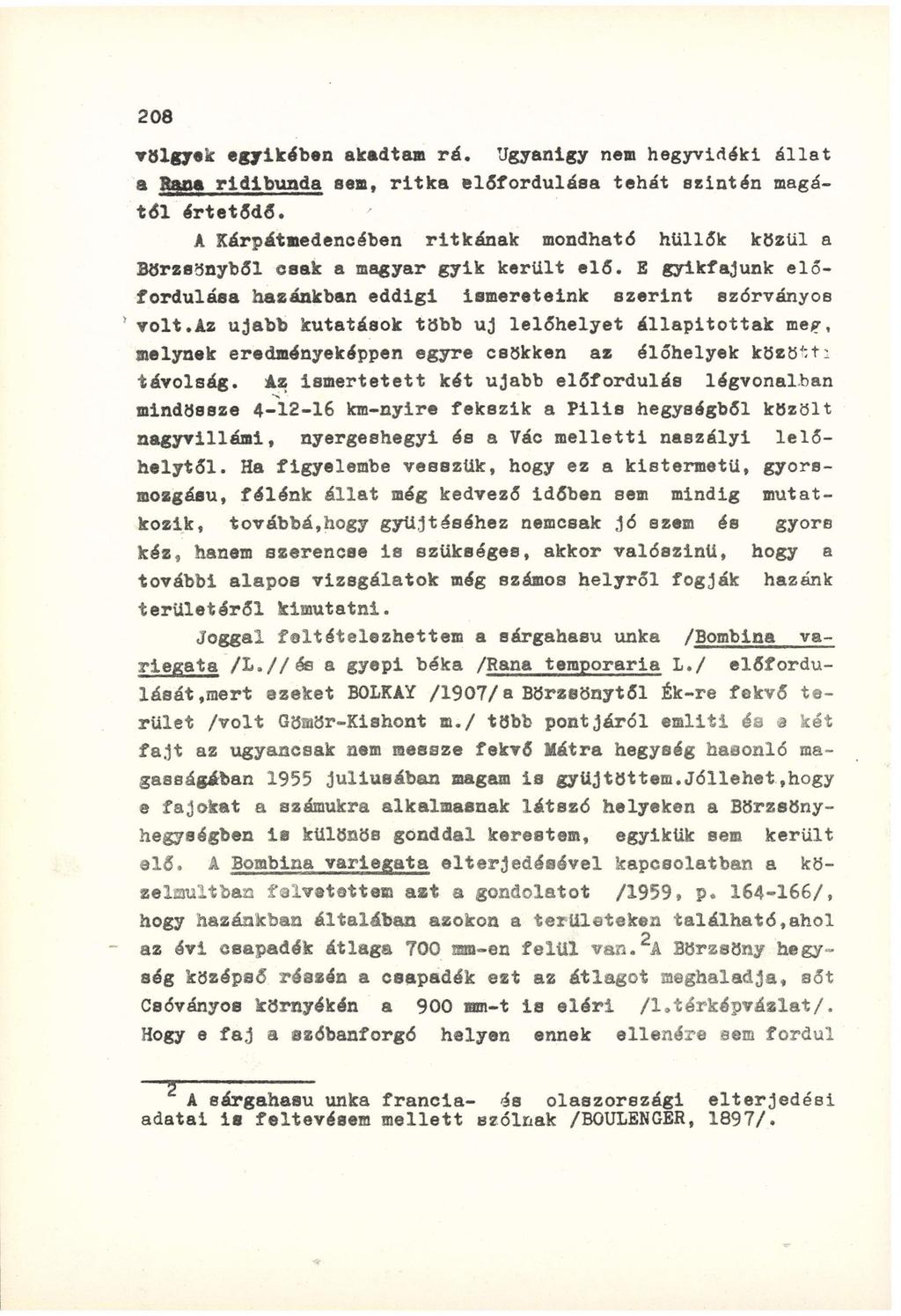 völgyek egyikében akadtam rá. Ugyanígy nem hegyvidéki állat a Rana ridibunda sem, ritka előfordulása tehát szintén magától értetődő.