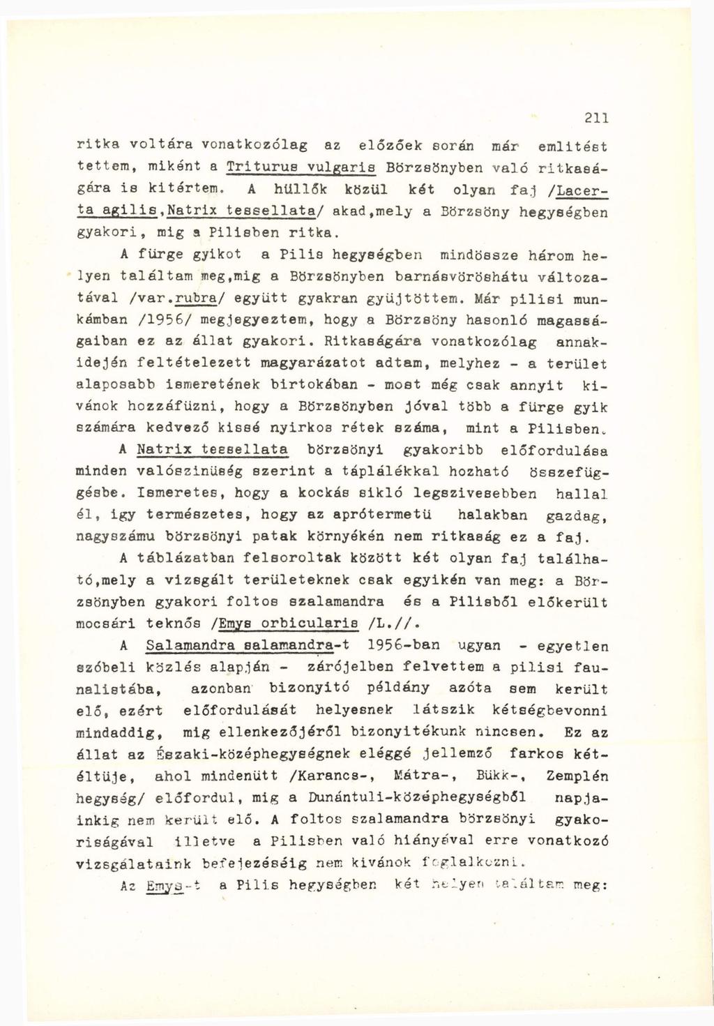 ritka volt ara vonatkozólag az előzőek során már említést tettem, miként a Trlturus vulgaris Börzsönyben való ritkaságára is kitértem.