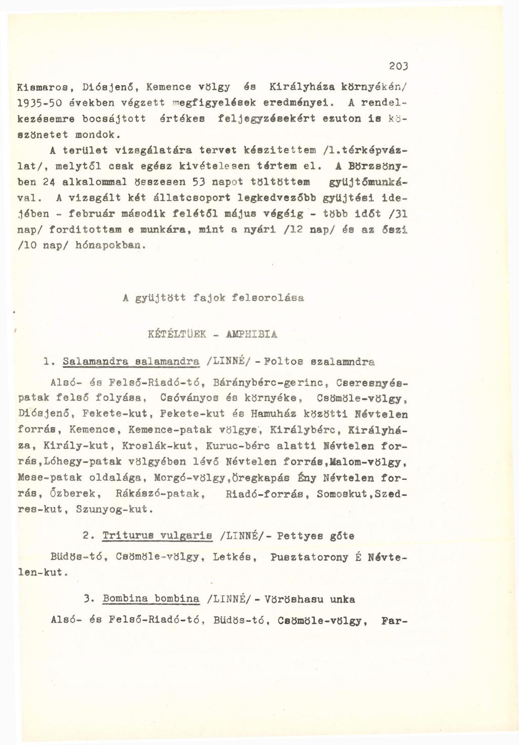 Kismaros, Diósjenő, Kemence völgy és Királyháza környékén/ 1935-50 években végzett megfigyelések eredményei. A rendelkezésemre bocséjtott értékes feljegyzésekért ezúton is köszönetet mondok.