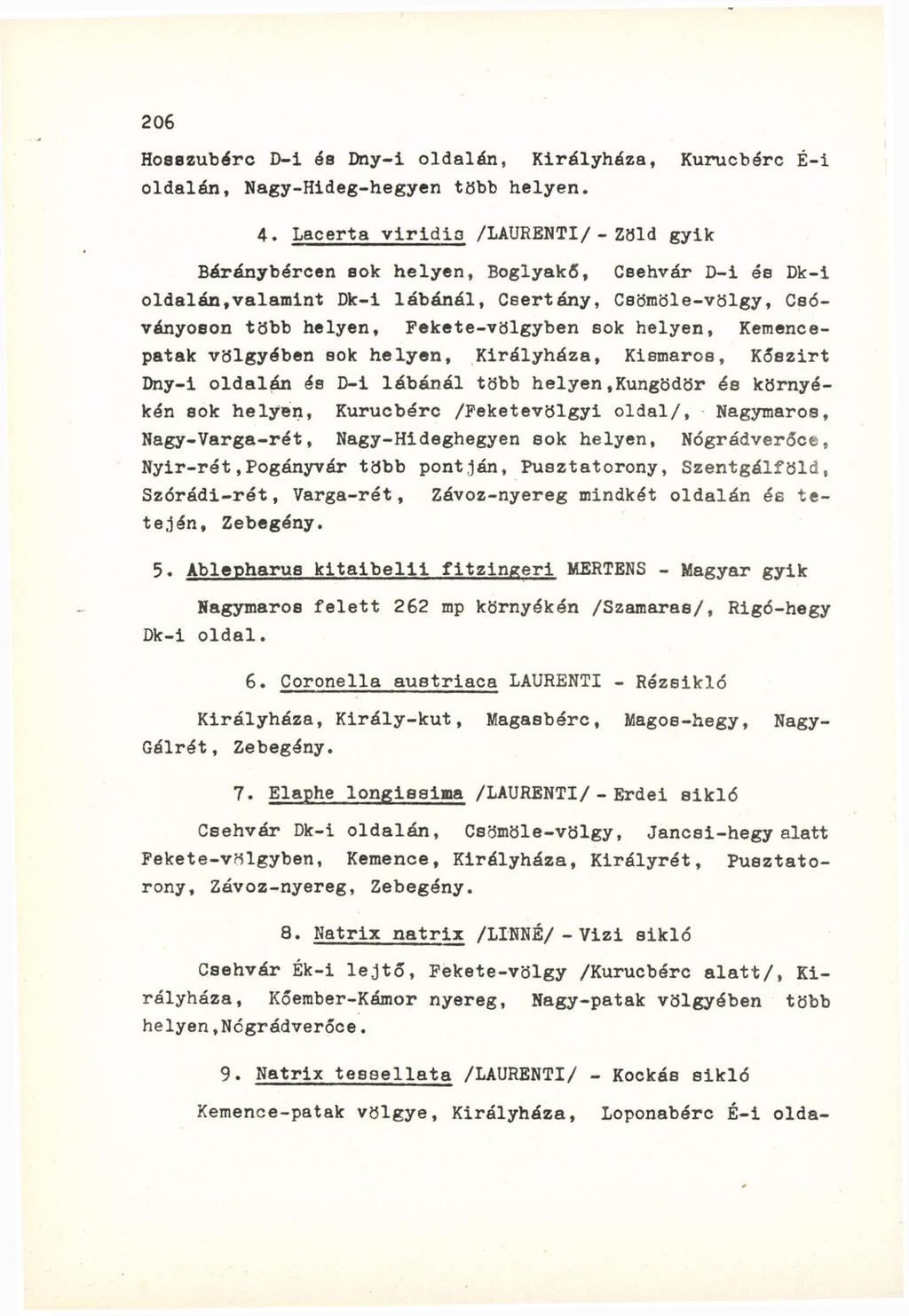 Hosszubérc D-i és Dny-i oldalén, Királyháza, Kurucbérc É-i oldalán, Nagy-Hideg-hegyen több helyen. 4.