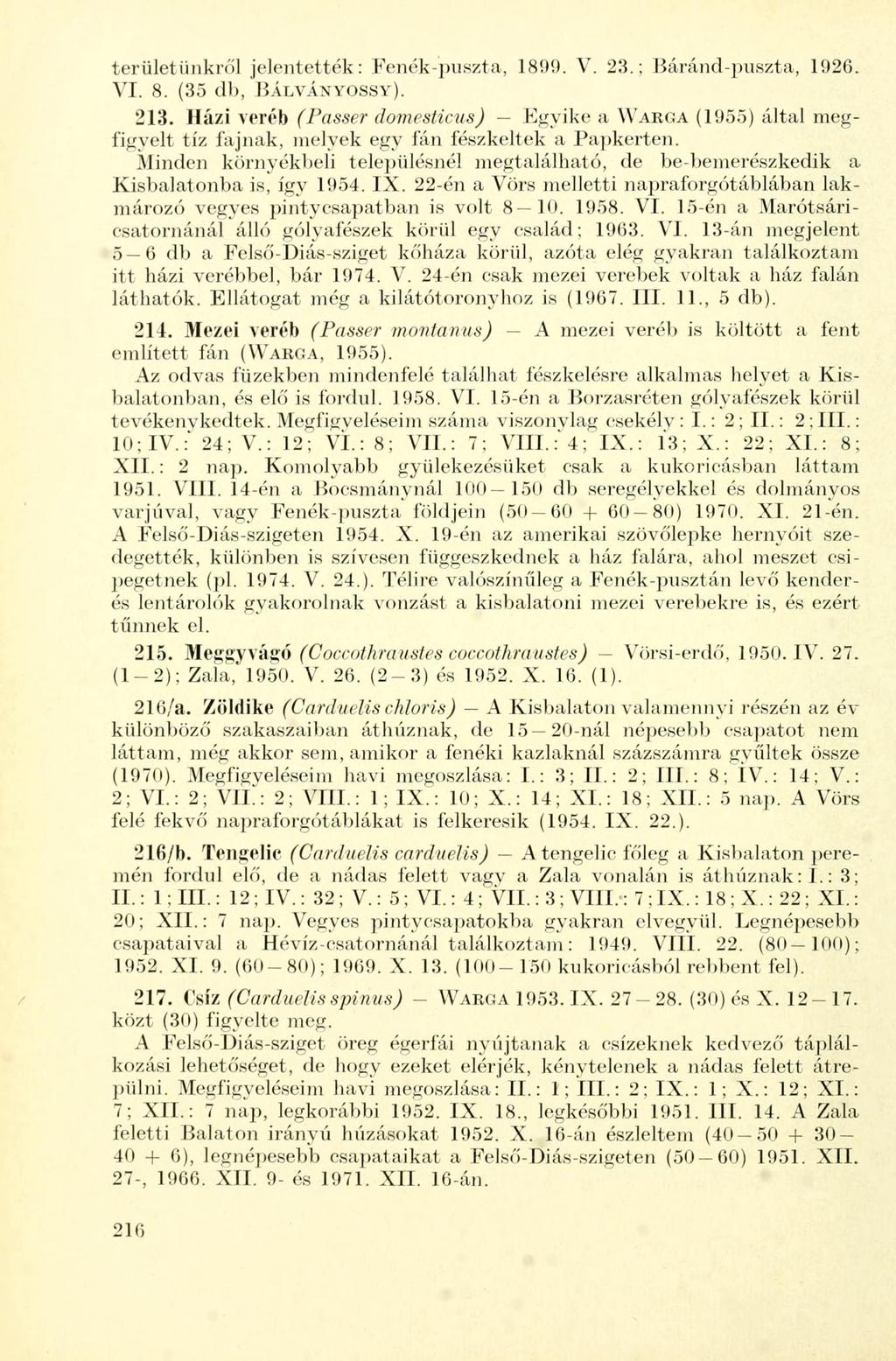 területünkről jelentették: Fenék-puszta, 1899. V. 23.; Báránd-puszta, 1926. VI. 8. (35 db, BÁLVÁNYOSSY). 213.