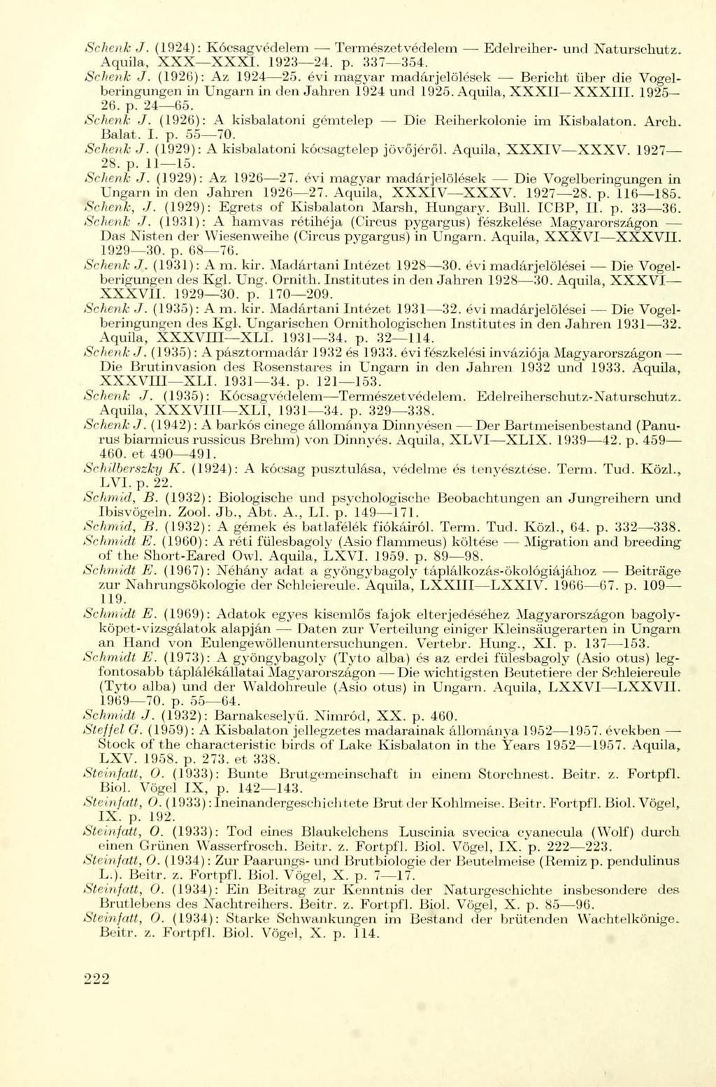 Schenk J. (1924): Kócsagvédelern Természetvédelem Edelreiher- und Naturschutz. Aquila, XXX XXXI. 1923 24. p. 337 354. Schenk J. (192(3): Az 1924 25.
