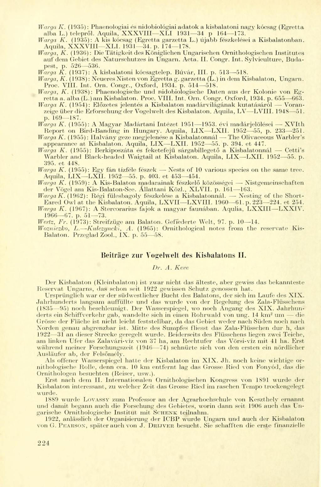 H'i// </" A'- (1935): I'hacnologiai es nidobiológiai adatok a kisbalatoni nagy kócsag (Egretta alba L.) telepről. Aquila, XXXVIII XLI 1931 34 p 164 173. Warga K.