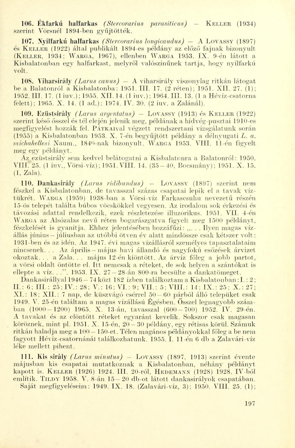 106. Ékfarkú halfarkas (Stercorarius parasiticus) KELLER (1934) szerint Vörsnél 1894-ben gyűjtötték. 107.