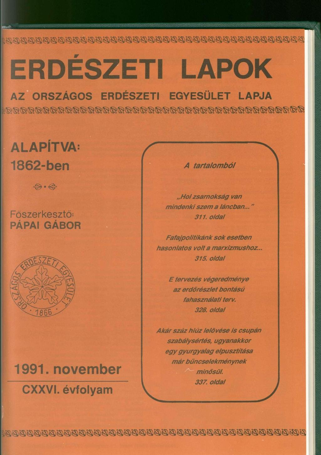 ERDÉSZETI LAPOK AZ ORSZÁGOS ERDÉSZETI EGYESÜLET LAPJA ALAPÍTVA: 1862-ben A tartalomból Főszerkesztő: PÁPAI GÁBOR Holzsarnokság van mindenki szem a láncban..." 311.