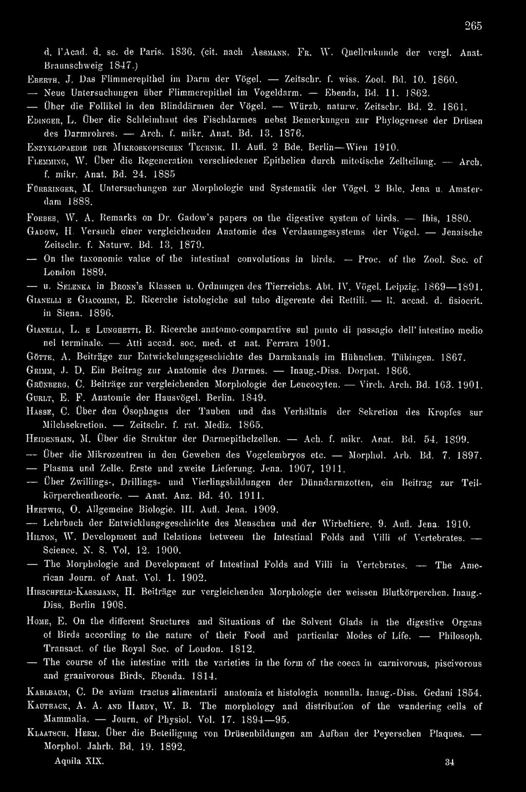 Über die Schleimhaut des Fischdarmes nebst Bemerkungen zur Phylogenese der Drüsen des Darmrohres. Arch. f. mikr. Anat. Bd. 13. 1876. Enzyklopaedie der Mikroskopischen Technik. II. Aufl. 2 Bde.