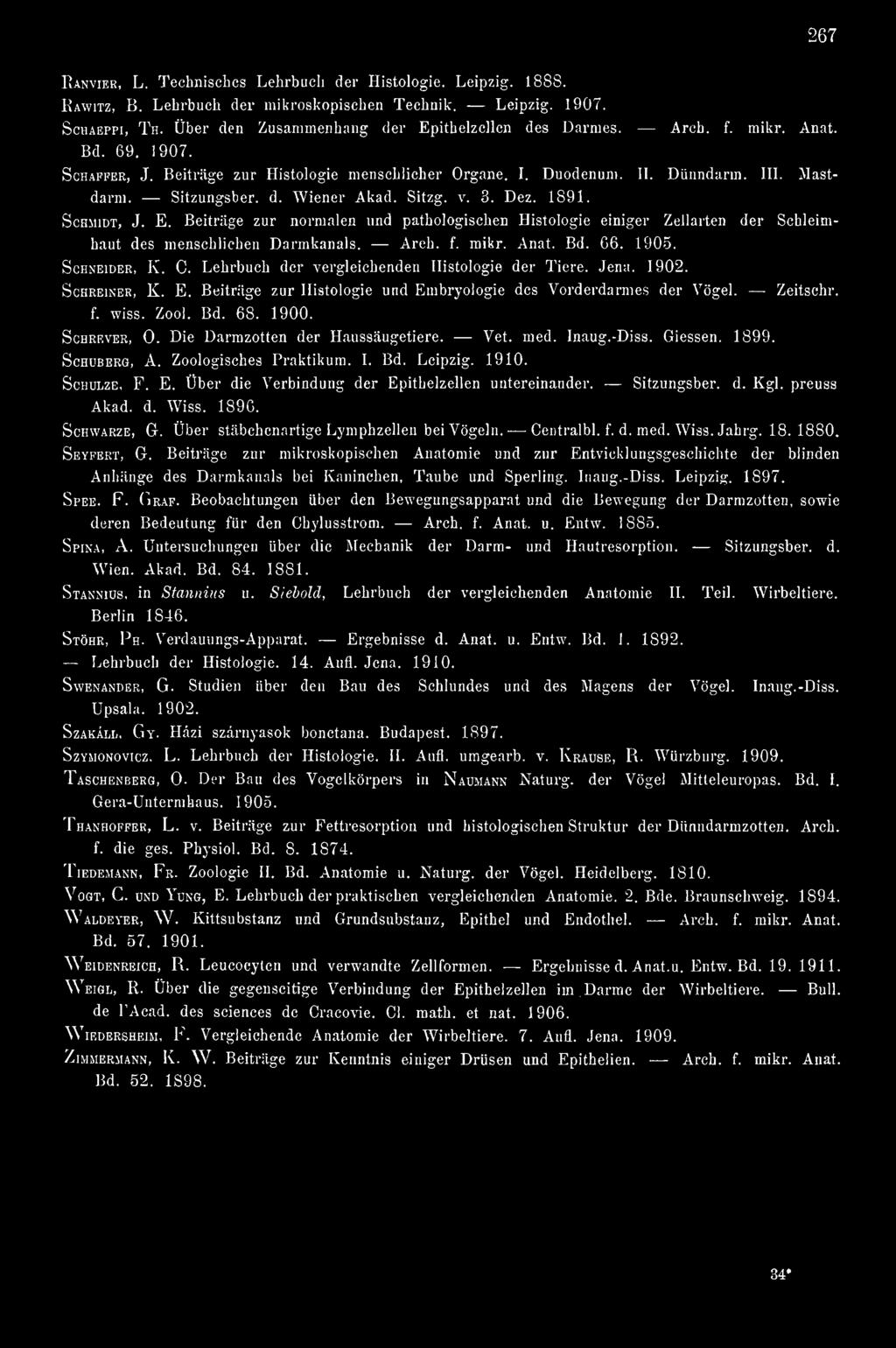 Die Darmzotten der Haussäugetiere. Vet. med. Inaug.-Diss. dessen. 1899. ScHUBERQ, A. Zoologisches Praktikum. I. Bd. Leipzig. 1910. Schulze, F. E. Über die Verbindung der Epithelzellen untereinander.