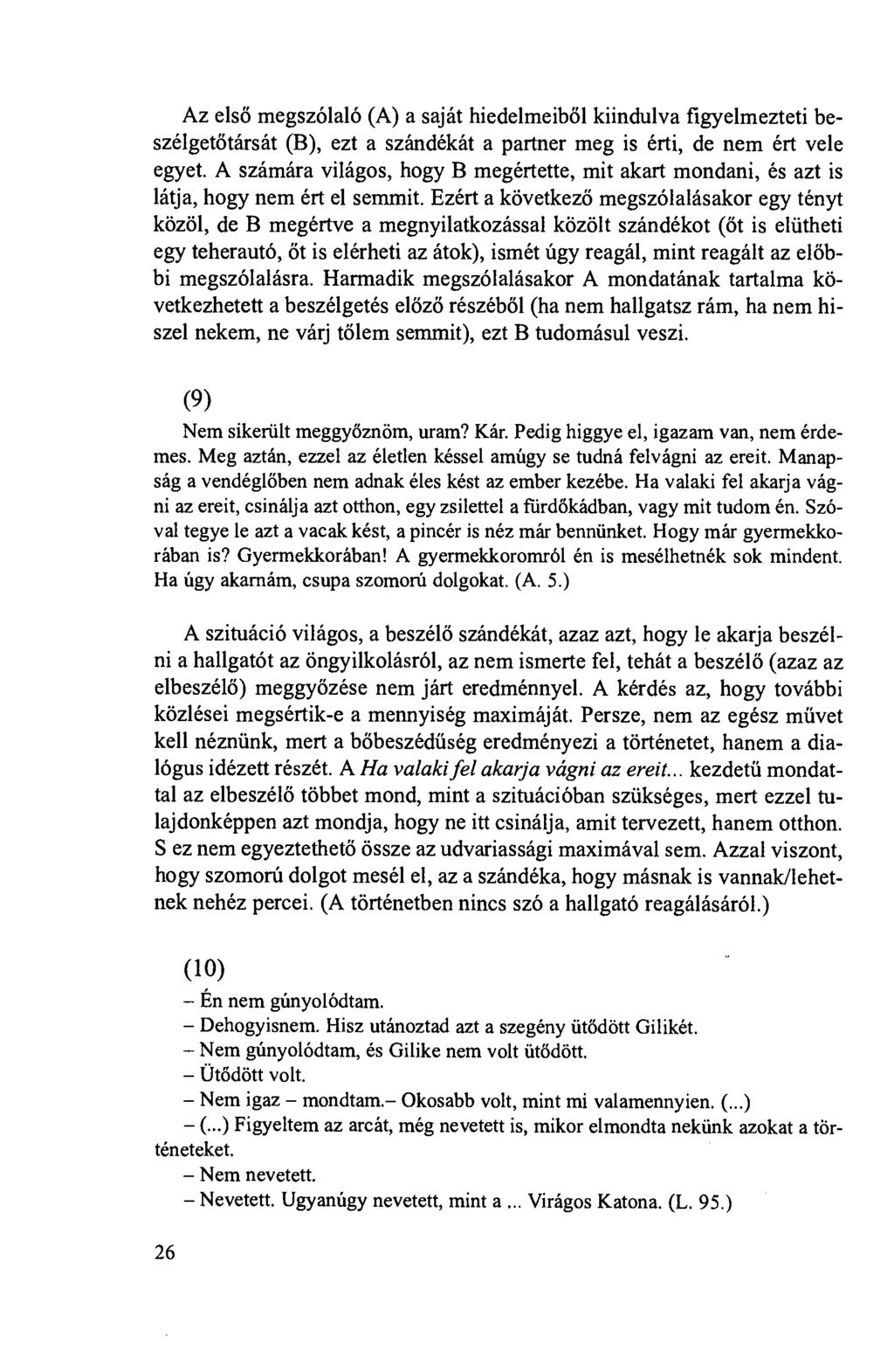 Az elsö megszólaló (A) a saját hiedelmeiböl kiindulva figyelmezteti beszélgetötársát (B), ezt a szándékát a partner meg is érti, de nem ért vele egyet.