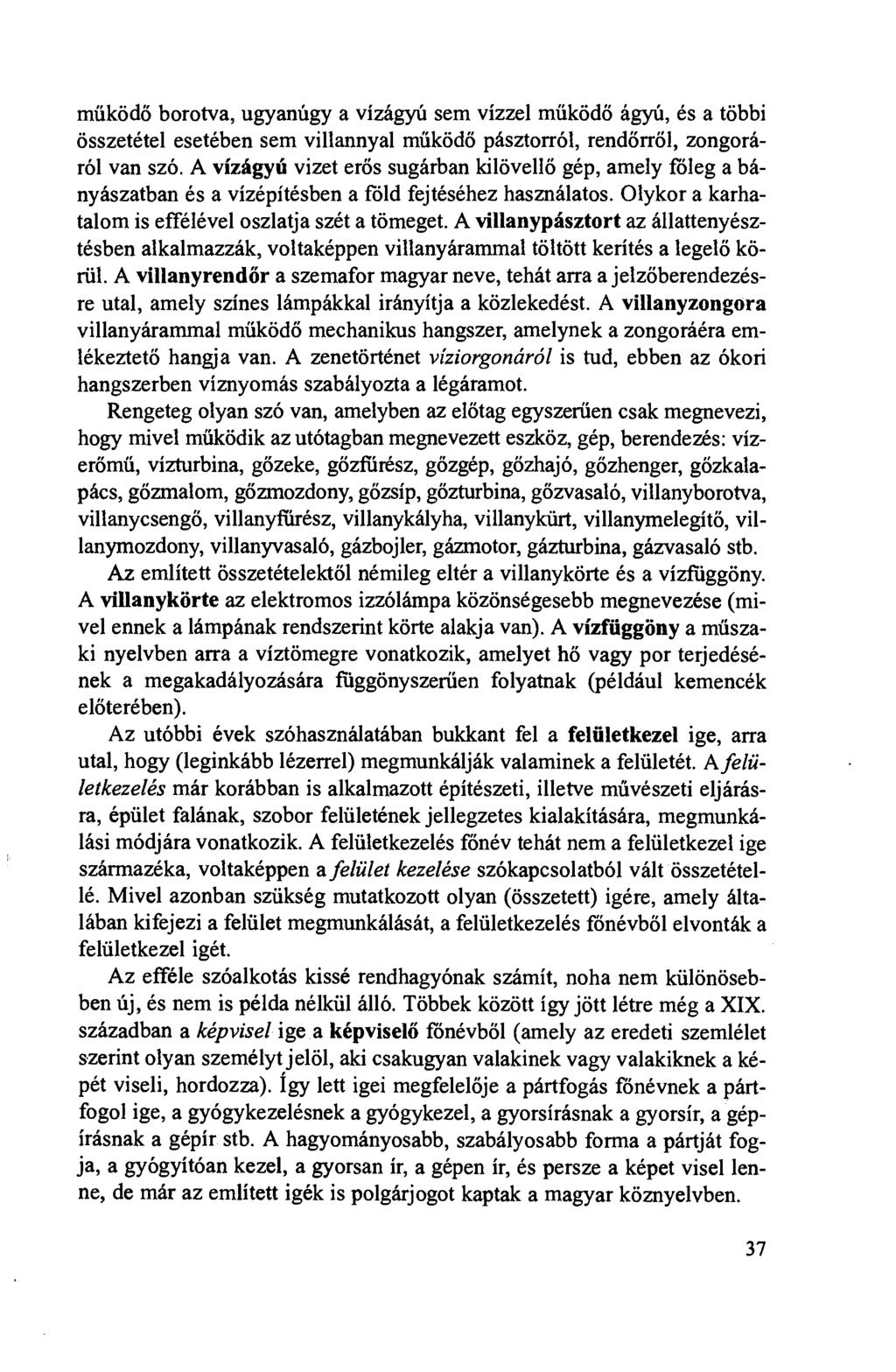 mííködö borotva, ugyanúgy a vízágyú sem vízzel mííködö ágyú, és a többi összetétel esetében sem villannyal mííködö pásztorról, rendörröl, zongoráról van szó.