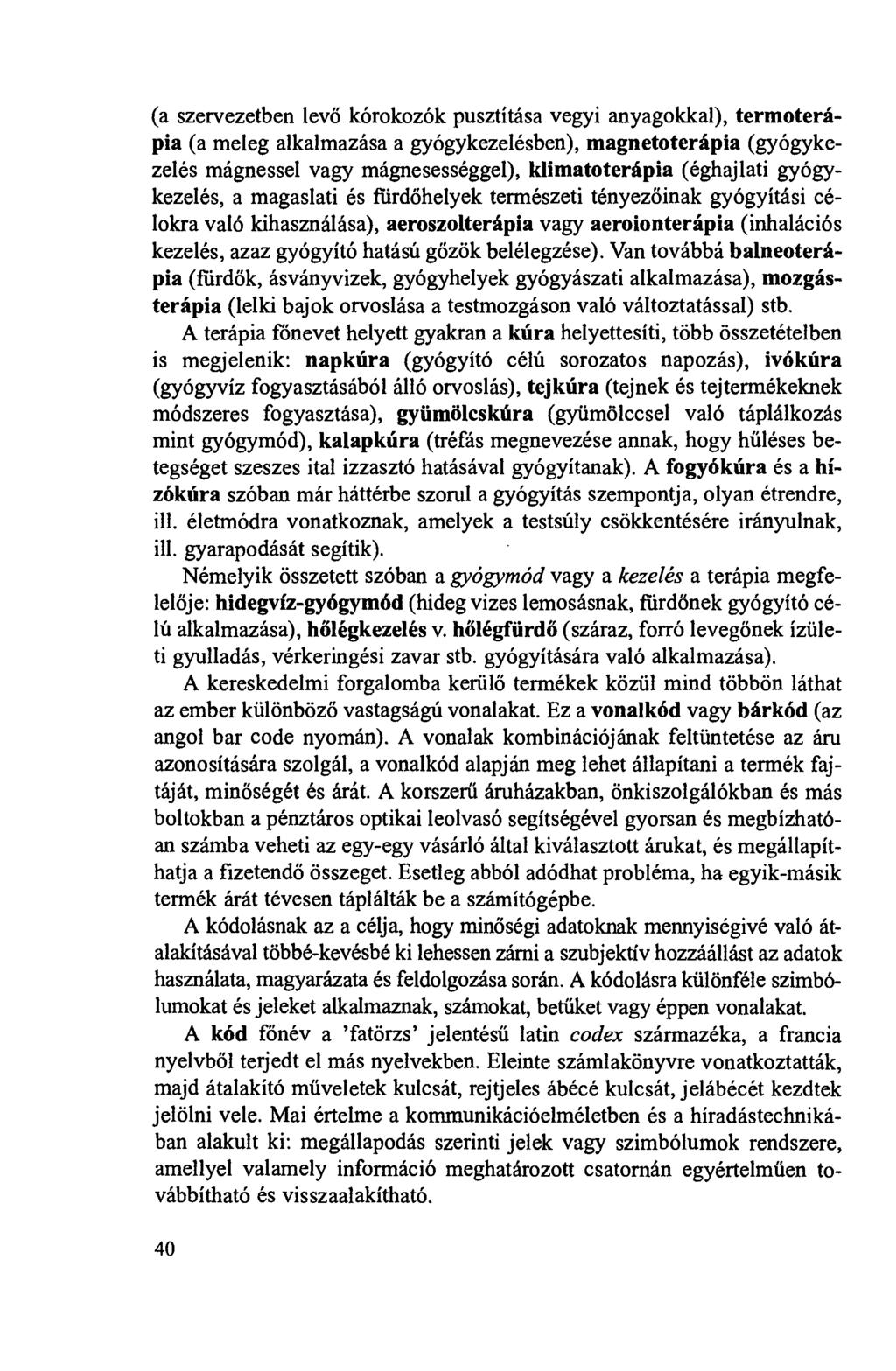 (a szervezetben levö kórokozók pusztítása vegyi anyagokkal), termoterápia (a meleg alkalmazása a gyógykezelésben), magnetoterápia (gyógykezelés mágnessel vagy mágnesességgel), klimatoterápia