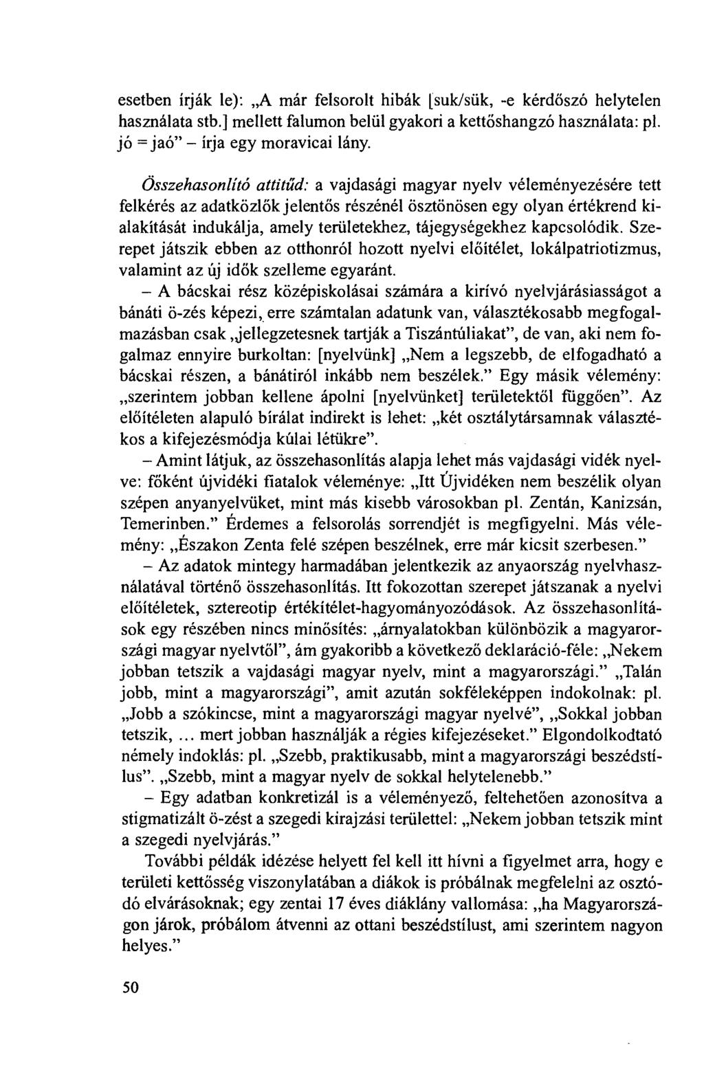 esetben írják le): A már felsorolt hibák [suk/siik, -e kérdöszó helytelen használata stb.] mellett falumon beliil gyakori a kettöshangzó használata: pl. jó = jaó" írja egy moravicai lány.