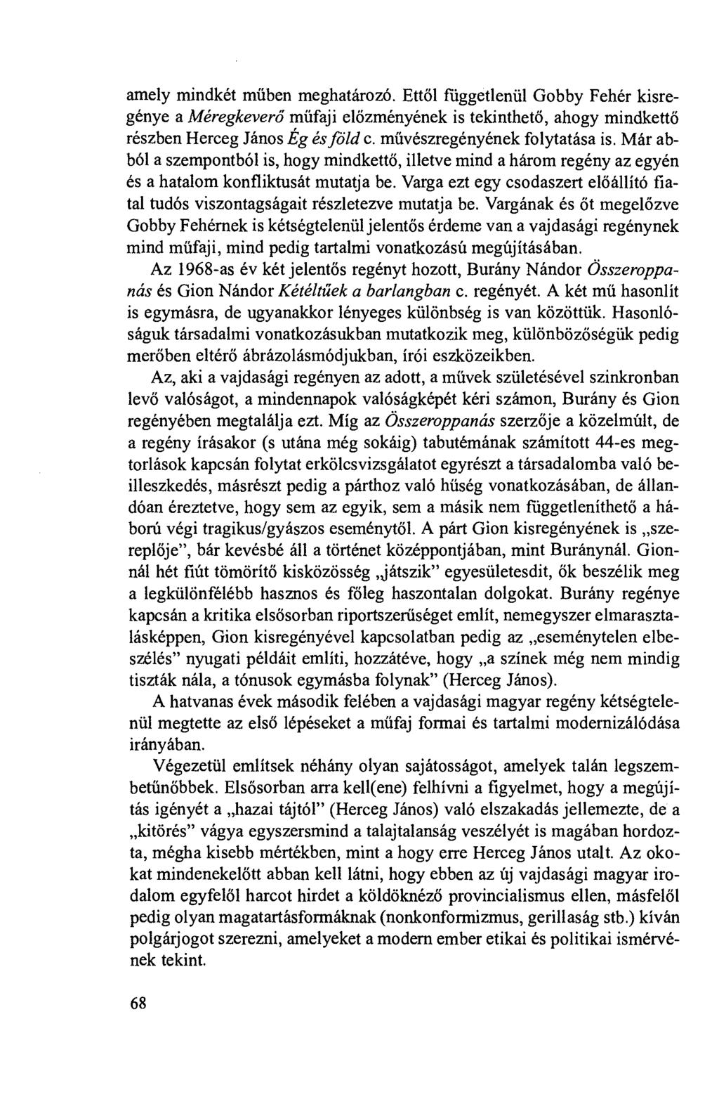 amely mindkét múben meghatározó. Ettöl fiiggetleniil Gobby Fehér kisregénye a Méregkeveró múfaji elözményének is tekinthetö, ahogy mindkettö részben Herceg János Ég és föld c.