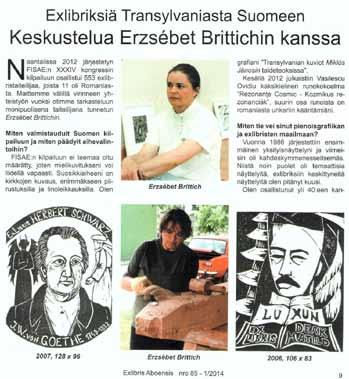 122 Fazekas József A visszajáró történelem útjain Erdélyi ex libris-jelenlét Finnországban Beszélgetés Brittich Erzsébettel * Első kérdésem feltevése előtt tájolódjunk be azzal, hogy a Turku melletti