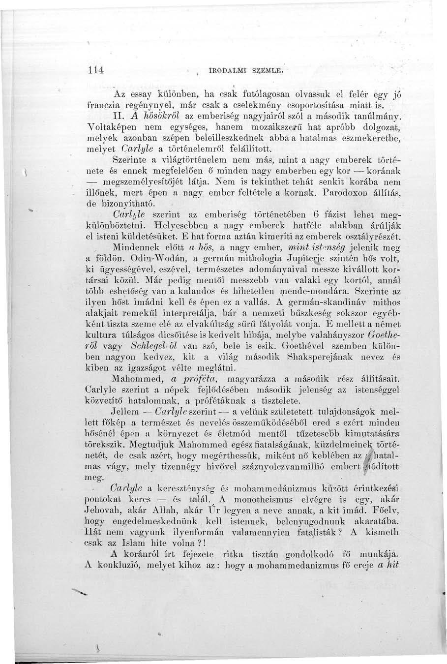 114 IKÖDALiíT SZEMLE. Az essay különben, ha csak futólagosan olvassuk el felér egy jó frauczia regénynyel, már csak a cselekmény csoportosítása miatt is. II.