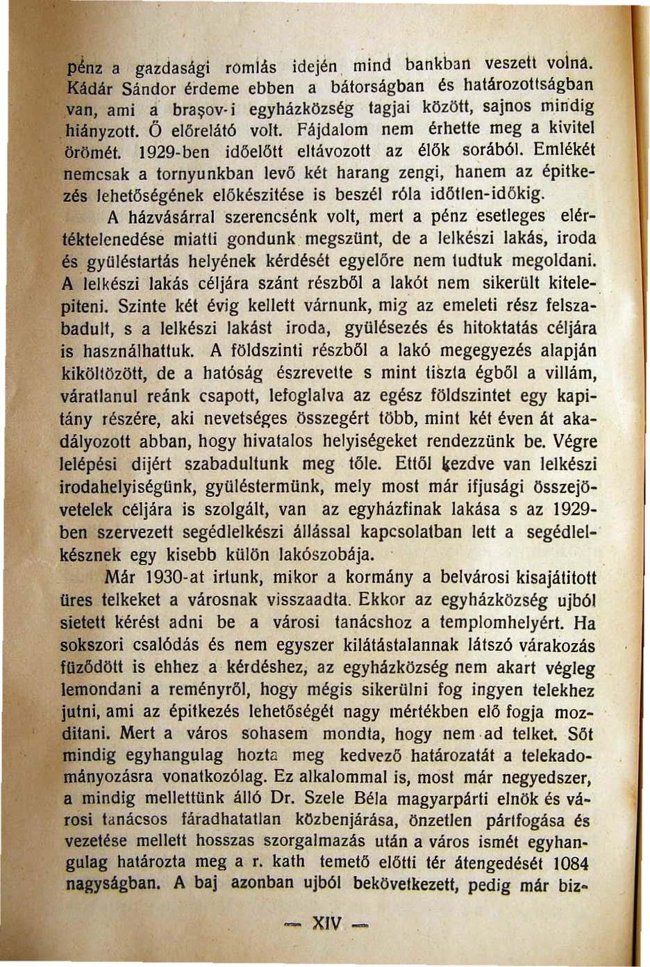 pénz a gazdasági romiás idején, mind bankhan veszell voina. Kádár Sándor érdeme ebben a bátorságban és határozottságban van, ami a bra~ov i egyházközség tagjai között, sajnos mindig hiányzott.