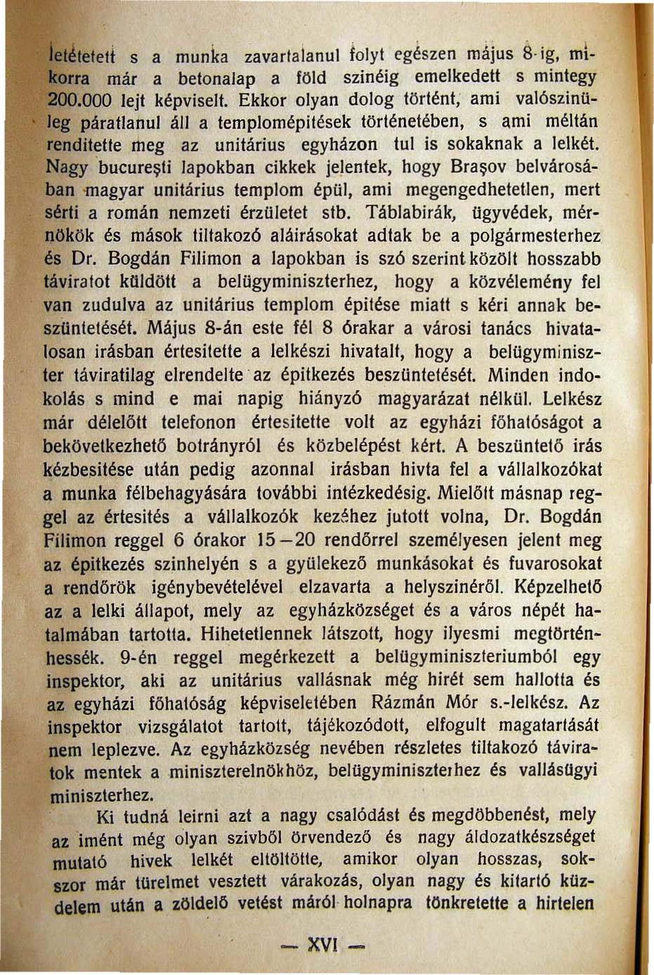 lel.!leteti s a munka zavartalanul lolyt egészen május 8 ig, mlkorra már a betonalap a föld szinéig emelkedett s mintegy 200.000 lejt képviselt.