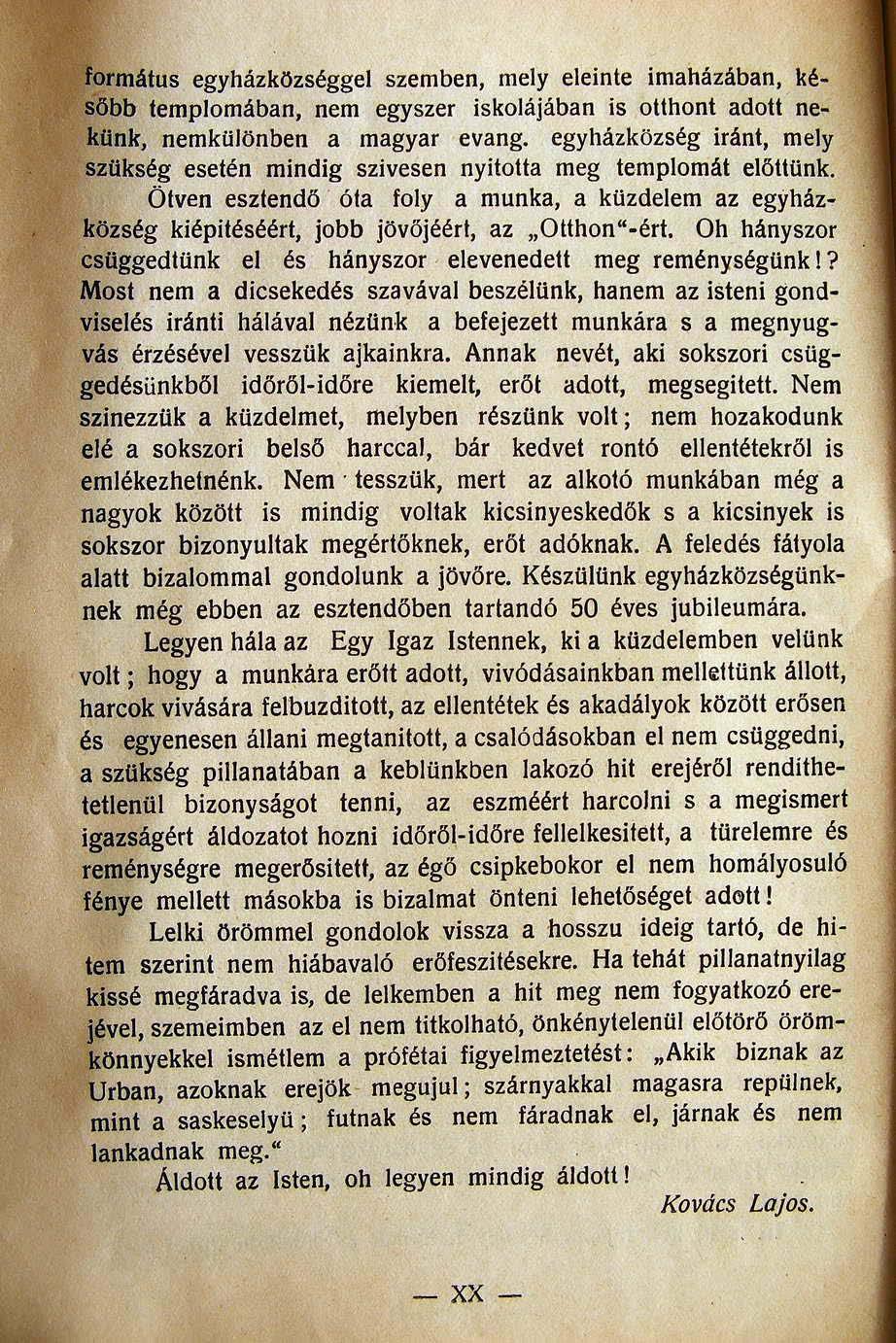 formátus egyházközséggel szemben, mely eleinte imaházában, később templomában, nem egyszer iskolájában is otthont adott nekünk, nemkülönben a magyar evang.