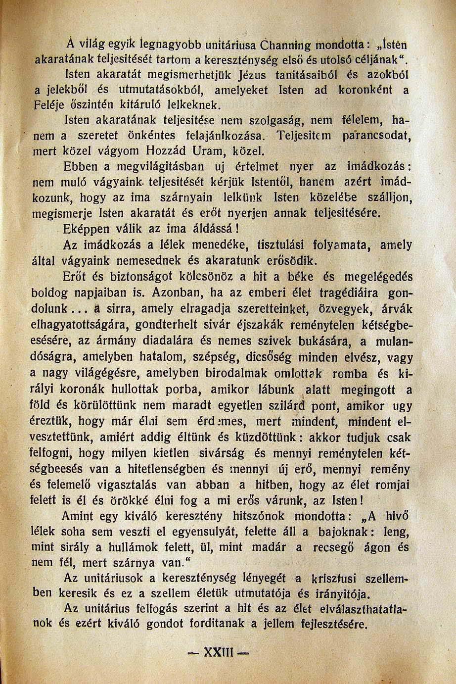 Á világ egyik iegnagyobb unitáriusa Channing mondatia:.isten akaratának teljesitését tartom a kereszténység első és utolsó céljának".