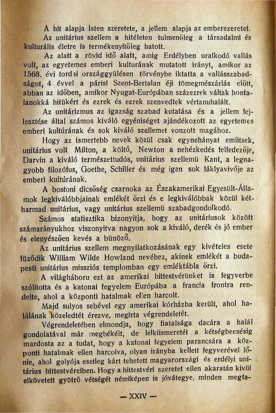 A hit atapja isten szeretete, a jehem alapja az emberszeretet. Az unitárius szellem ahitéleten tulmenöleg a társadalmi és kulturális életre is termékenyitőleg hatott.