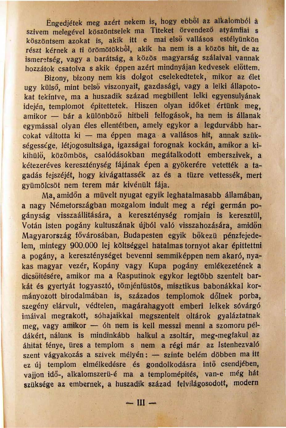 Engedjétek meg azért nekem is, hogy ebből az alkalomból A szivem melegével köszonfsejek ma Titeket örvendező atyámfiai s köszöntsem azokat is, akik ttt e mai elsö vallásos estélyunkön részt kérnek a