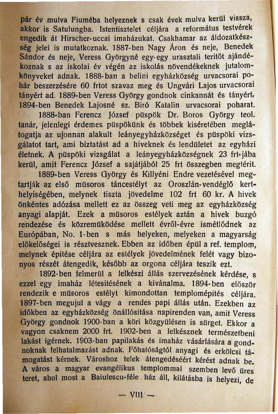 pér év mulva Fiuméba helyeznek s csak évek mulva kerül vissza, akkor is Salulungba. Istentisztelet céljára a református testvérek engedik ál Hirscher-uccai imaházukat.