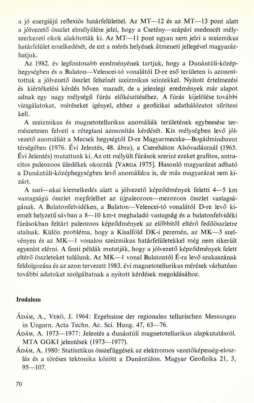 a jó energiájú reflexiós határfelülettel. Az MT 12 és az MT 13 pont alatt a jólvezető összlet elmélyülése jelzi, hogy a Csetény szápári medencét mélyszerkezeti okok alakították ki.