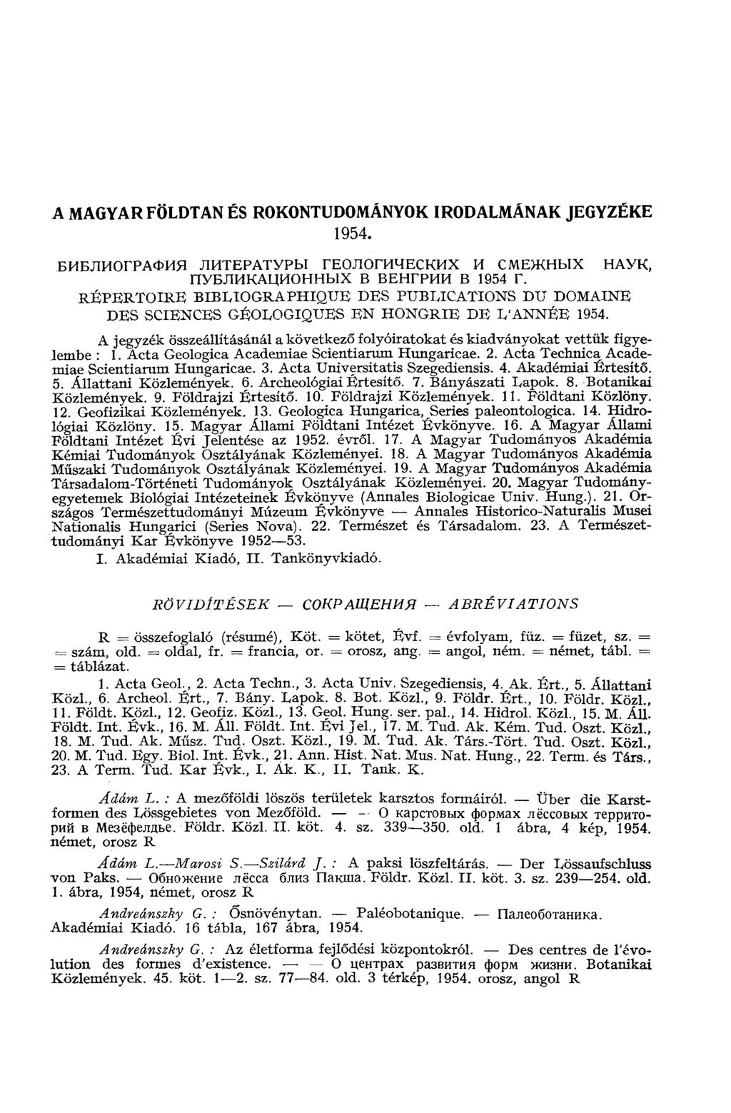 A MAGYAR FÖLDTAN ÉS ROKONTUDOMÁNYOK IRODALMÁNAK JEGYZÉKE 1954. БИБЛИОГРАФИЯ ЛИТЕРАТУРЫ ГЕОЛОГИЧЕСКИХ И СМЕЖНЫХ НАУК, ПУБЛИКАЦИОННЫХ В ВЕНГРИИ В 1954 Г.