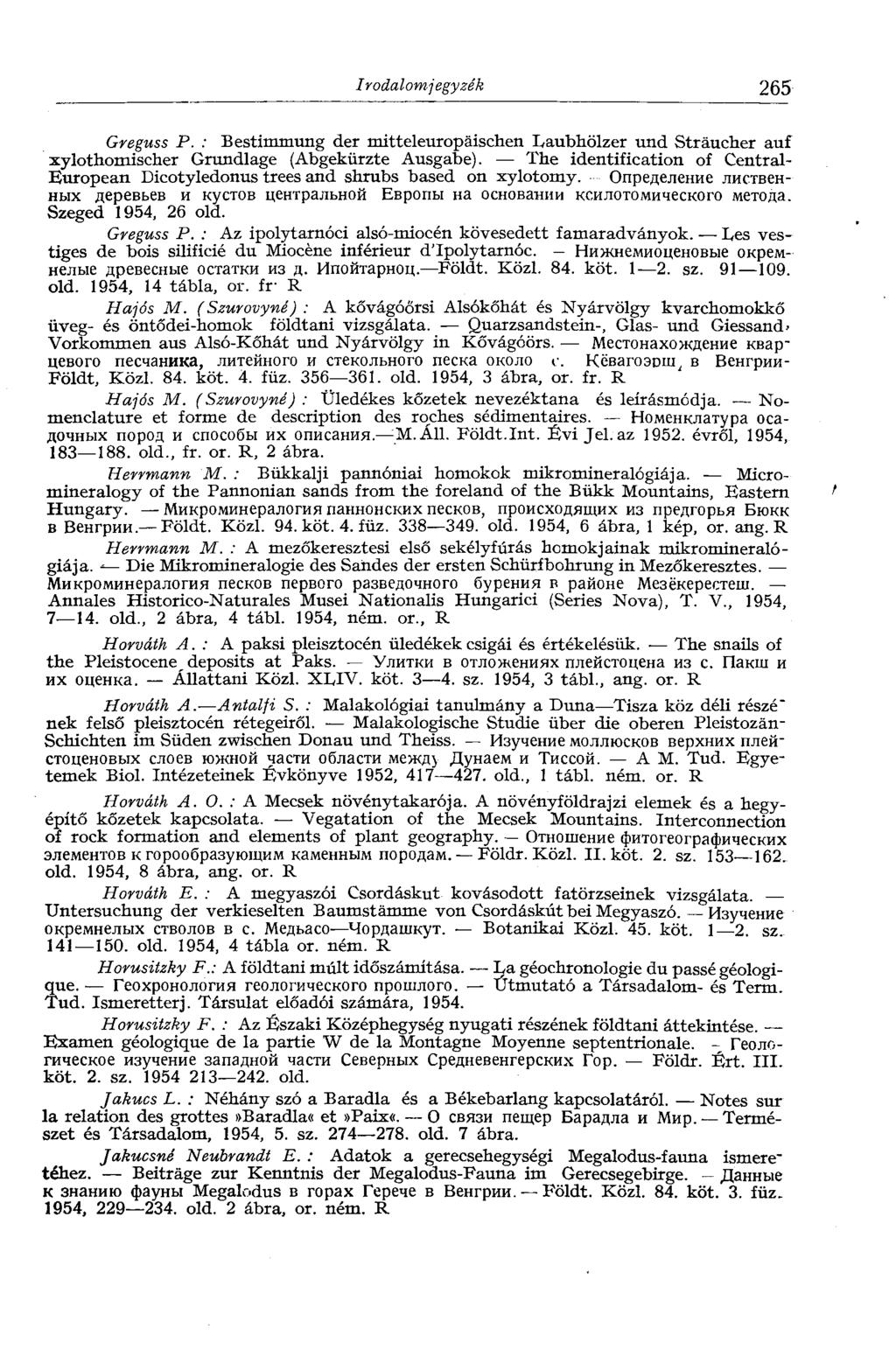 Irodalomjegyzék 265 Greguss P. : Bestimmung der mitteleuropäischen Laubhölzer und Sträucher auf xylothomischer Grundlage (Abgekürzte Ausgabe).