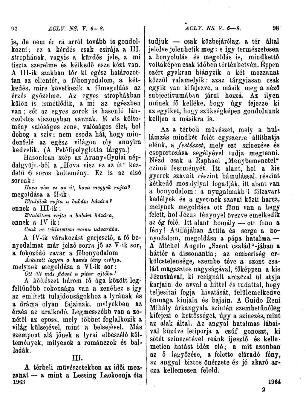 97 ÂCLV. NS. V. 6-8. ACLV. NS. V. 6 8. 98 is, de nem ér rá arról tovább is gondolkozni ; ez a kérdés csak csirája a III.