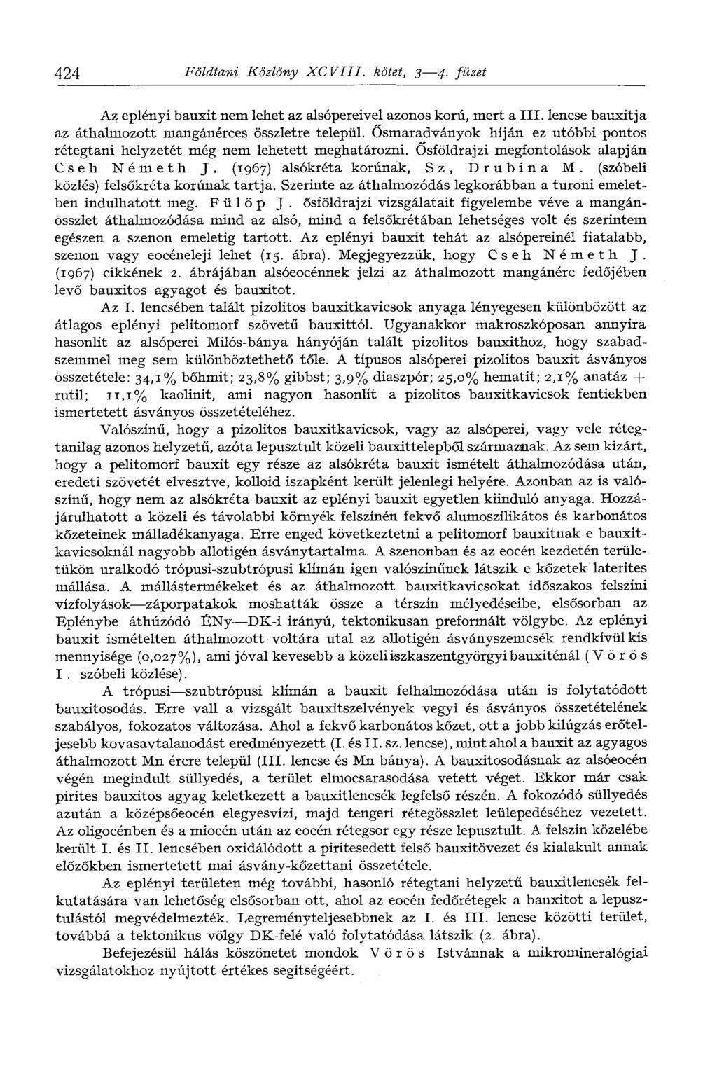 424 Földtani Közlöny XCVIII. kötet, 3 4. füzet Az eplényi bauxit nem lehet az alsópereivel azonos korú, mert a III. lencse bauxitja az áthalmozott mangánérces összletre települ.