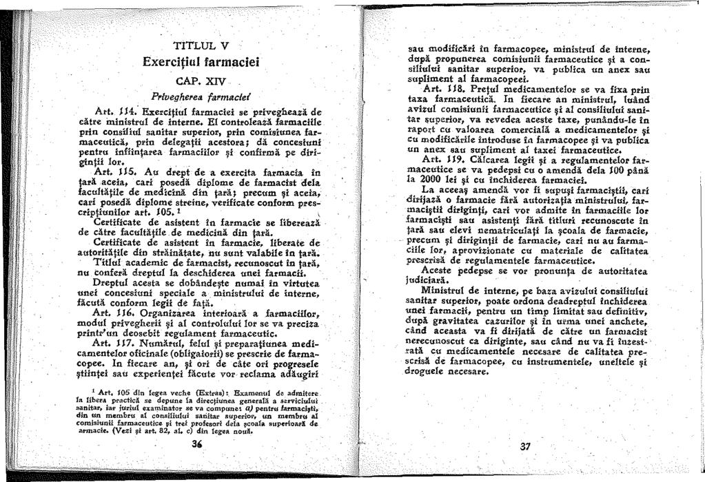 TITLUL V Exercitiul farmaciei CAP.XIV Prlveghel'ea farmaclet' Art..4.' Exercitiul farmaciei se privegheazi dec<itre ininistru de interne. El controleai3. farmaciie prin consíiu sanitar superio.