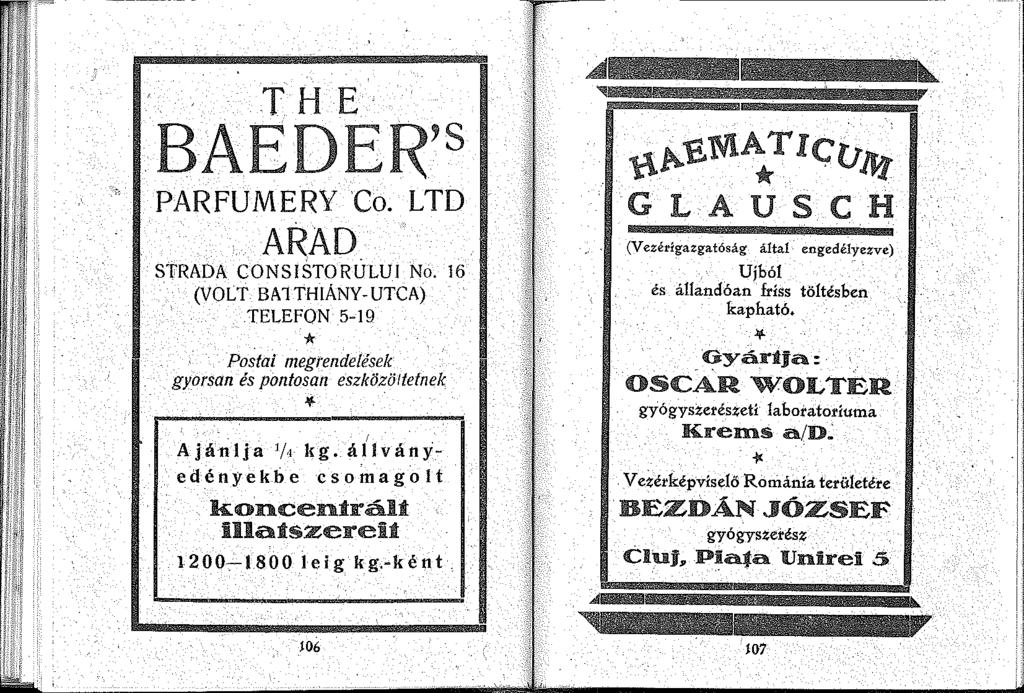 THE BAEDER's PARFUMERY Co. LTD ARAD STRADA CONSISTORÚLUI No. 6 (VOLT BATHIÁNY-UTCA) TELEFON 5-9 * Postai megrendetesek gyorsan és pontosan eszközöttetnek Jf. Ajánlja /,t kg.