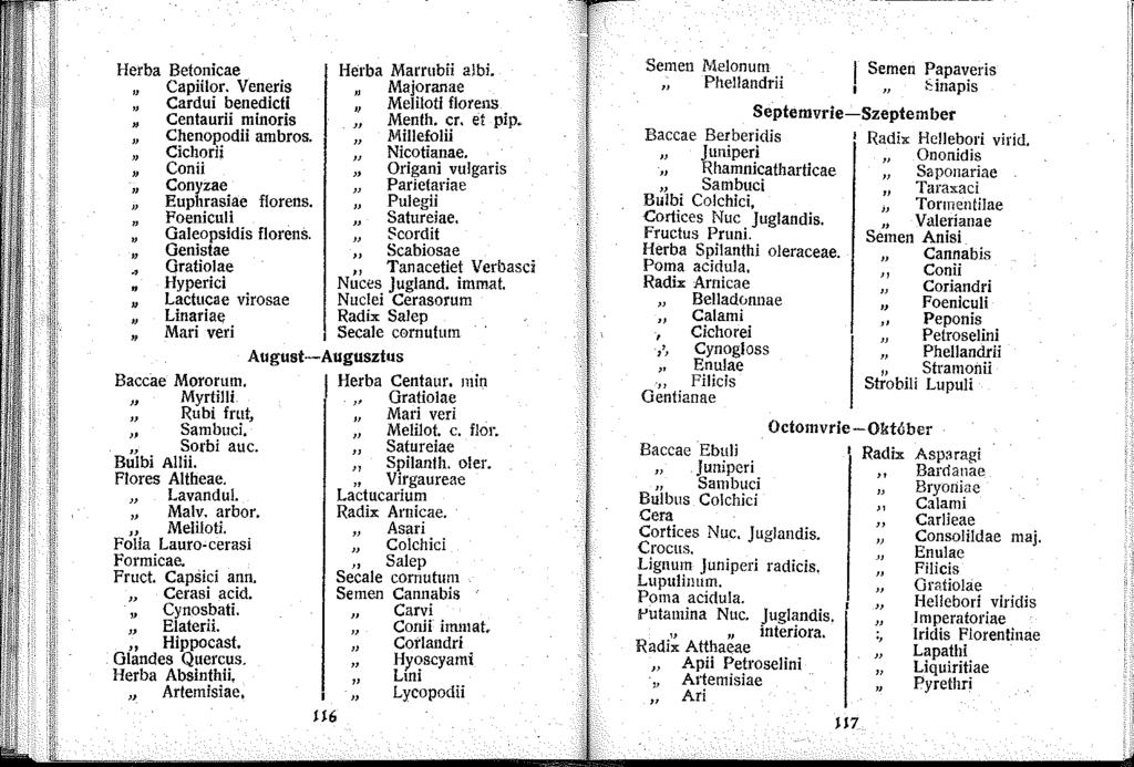 Herba Betonicae Capiilor. Veneris Cardui benedicti Centaurii minoris Chenopodii arnbros. Cichorii Conii Conyzae JJ Euphrasiae florens. Foeniculi Galeopsidís florens. " Genistae.