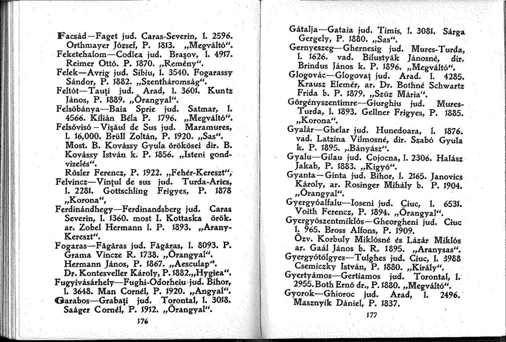 :' Facsád-Faget jud. Caras-Severln,. 2596. Orthmayer József, P. 83. Megváltó". Feketehalom-Codlea jud. Bra OV,. 497. Reimer Ottó. P. 870. Remény". Felek-Avrlg jud. Sibiu,. 3540. Fogarassy Sándor, P.