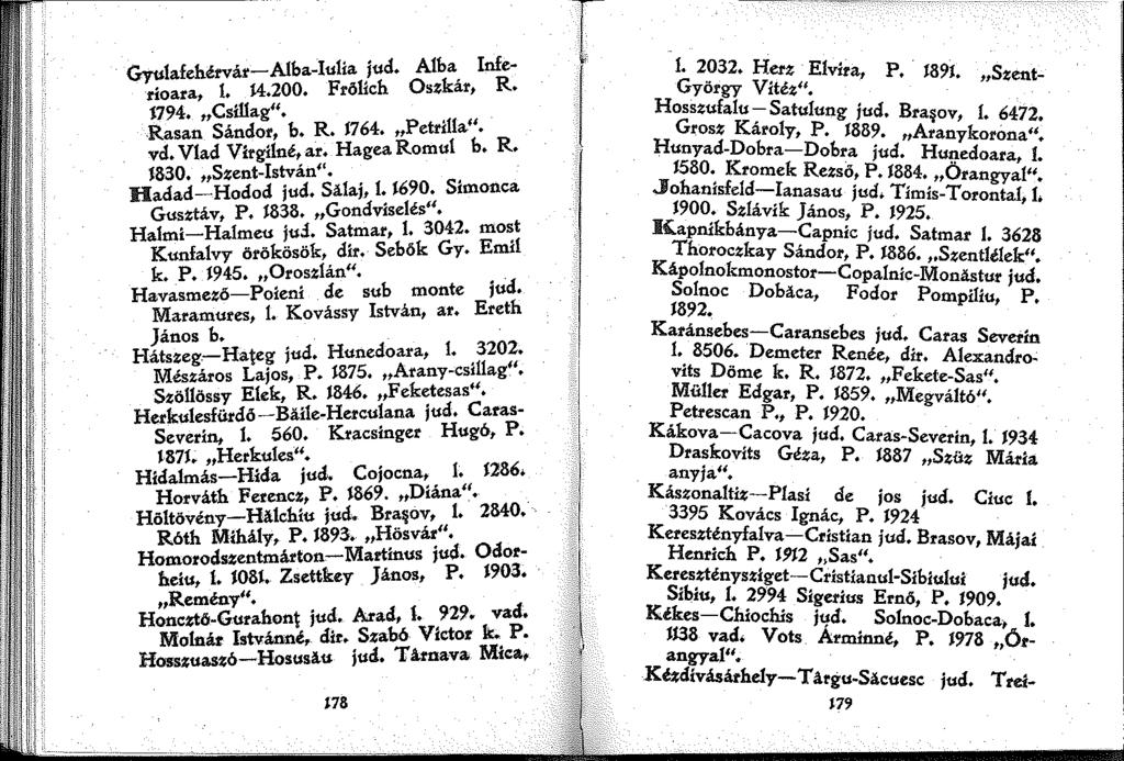 Gyulafehérvár-Alba-Iu!ia jud. Alba Inferioara,. M.200. Frölich Oszkár, R. l794. Csillag". Rasan Sándor, b. R. J764. Petrllla!'. vd. Vlad Virgílné, ar. Hagea Romul b. R. J830. Szent-István".