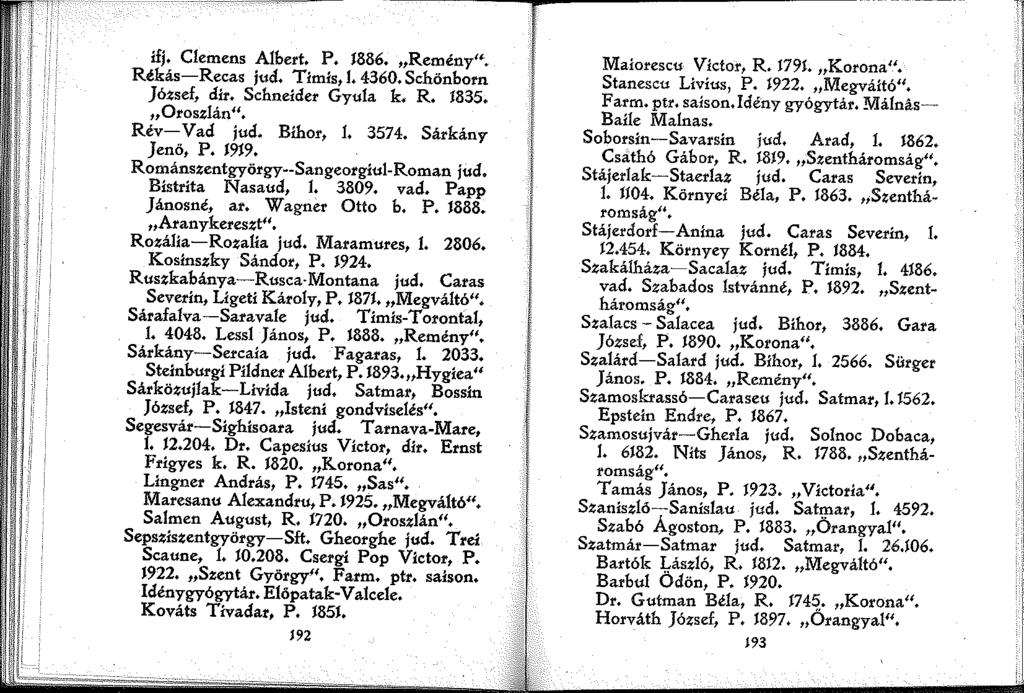 H ifj. Clemens Albert. P. 886. Remény". Rékás-Recas Juci. Tlmls,. 4360. Schönborn József, cllr. Schneider Gyula k. R. 835.,,Oroszlán" Rév-Vacl Juci. Blhor,. 3574. Sárkány Jenő, P. 99.