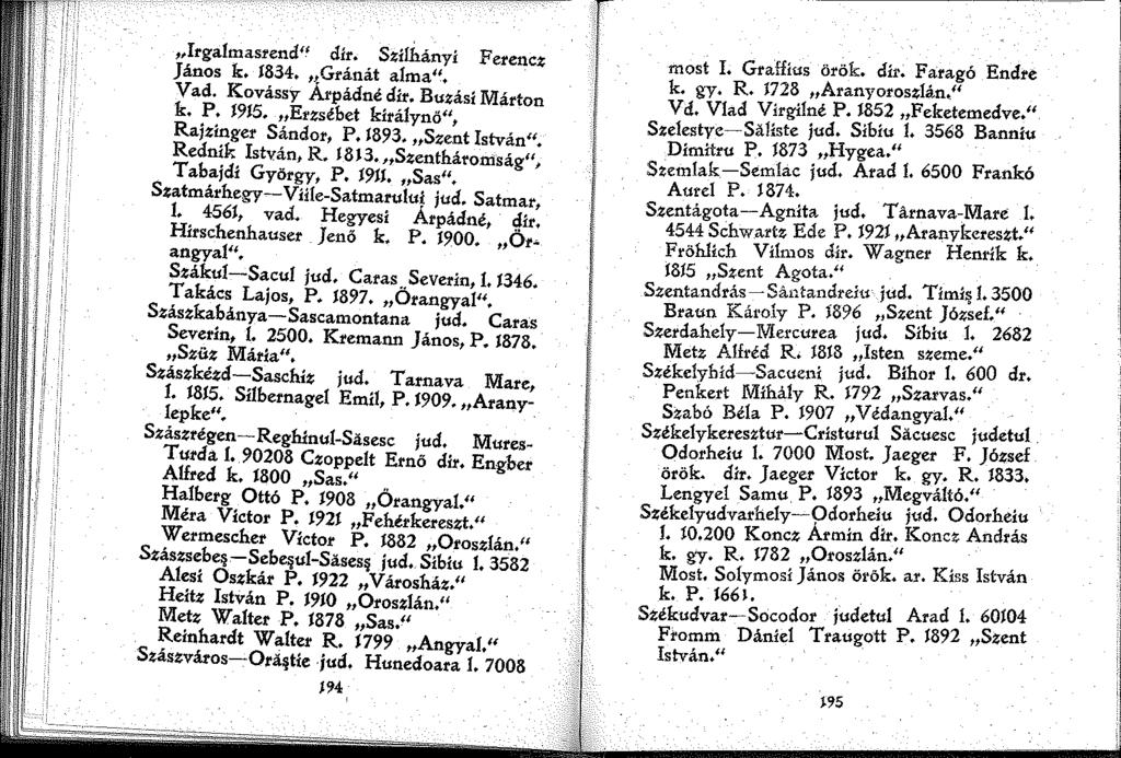 Irgalmasrend" dir. Szilhányl F erencz János k. 834. Gránát alma". Vad. Kovássy Árpádné dir. Buzási Márton k. P. 95. Erzsébet királynő", Rajzinger Sándor, P. 893. Szent István". Rednik István, R. 83. Szentháromság", Tabajdi György, P.