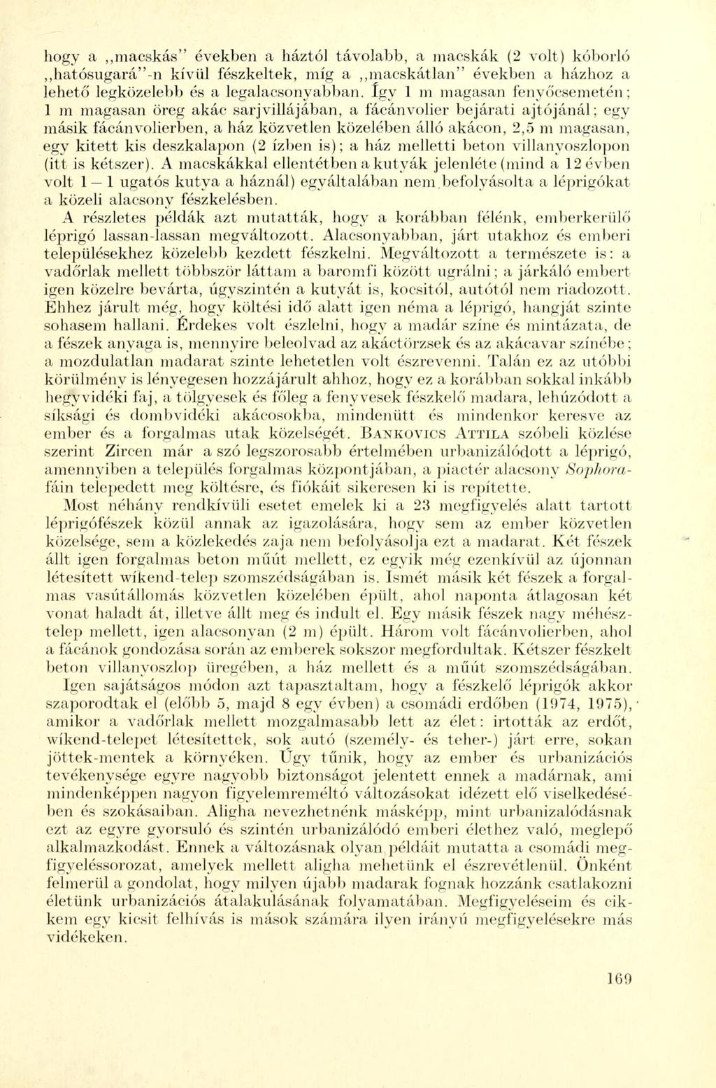 hogy a macskás" években a háztól távolabb, a macskák (2 volt) kóborló,,hatósugará"-n kívül fészkeltek, míg a macskátlan" években a házhoz a lehető legközelebb és a legalacsonyabban.